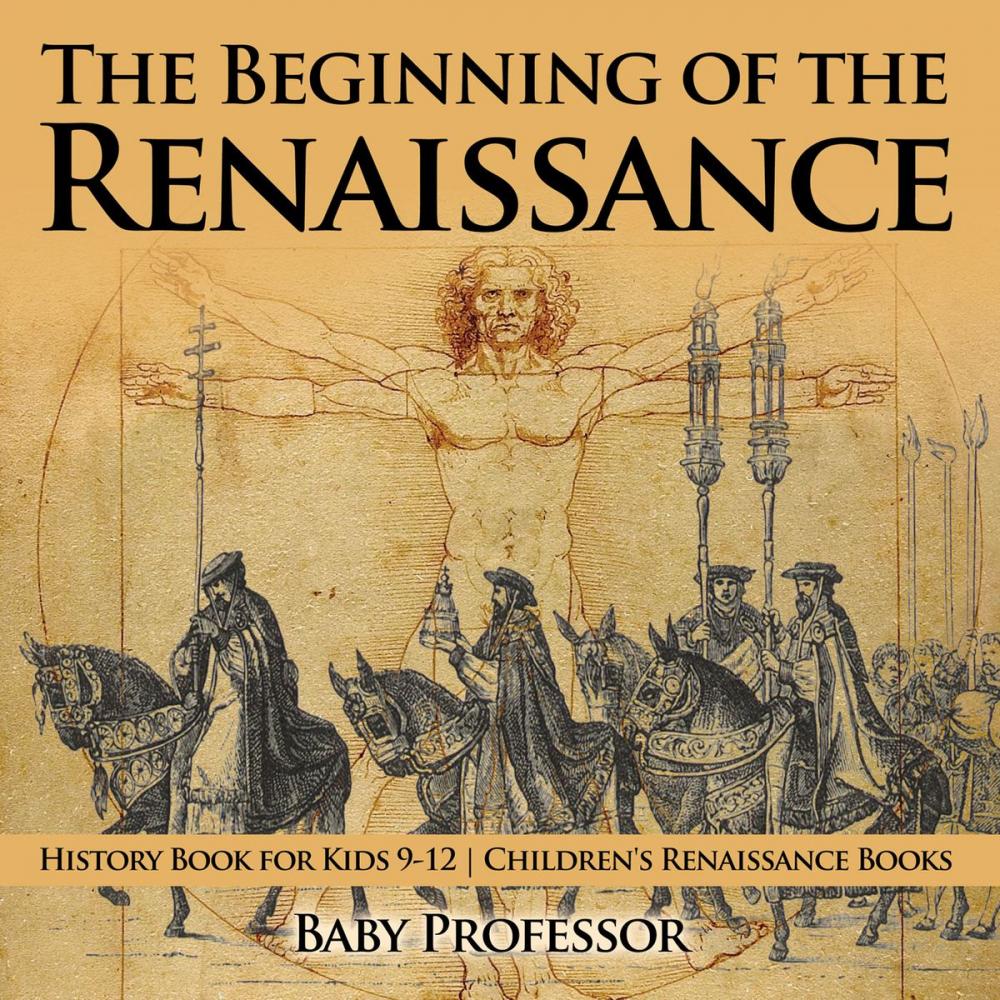 Big bigCover of The Beginning of the Renaissance - History Book for Kids 9-12 | Children's Renaissance Books