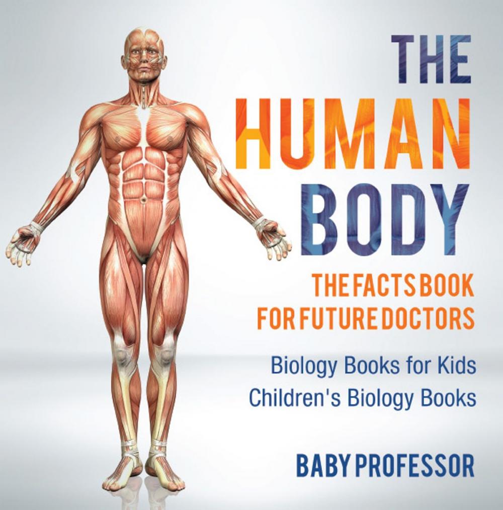 Big bigCover of The Human Body: The Facts Book for Future Doctors - Biology Books for Kids | Children's Biology Books