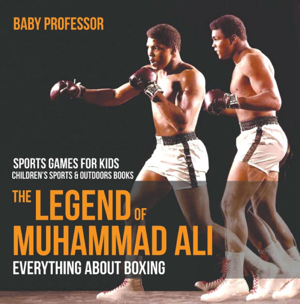 Big bigCover of The Legend of Muhammad Ali : Everything about Boxing - Sports Games for Kids | Children's Sports & Outdoors Books