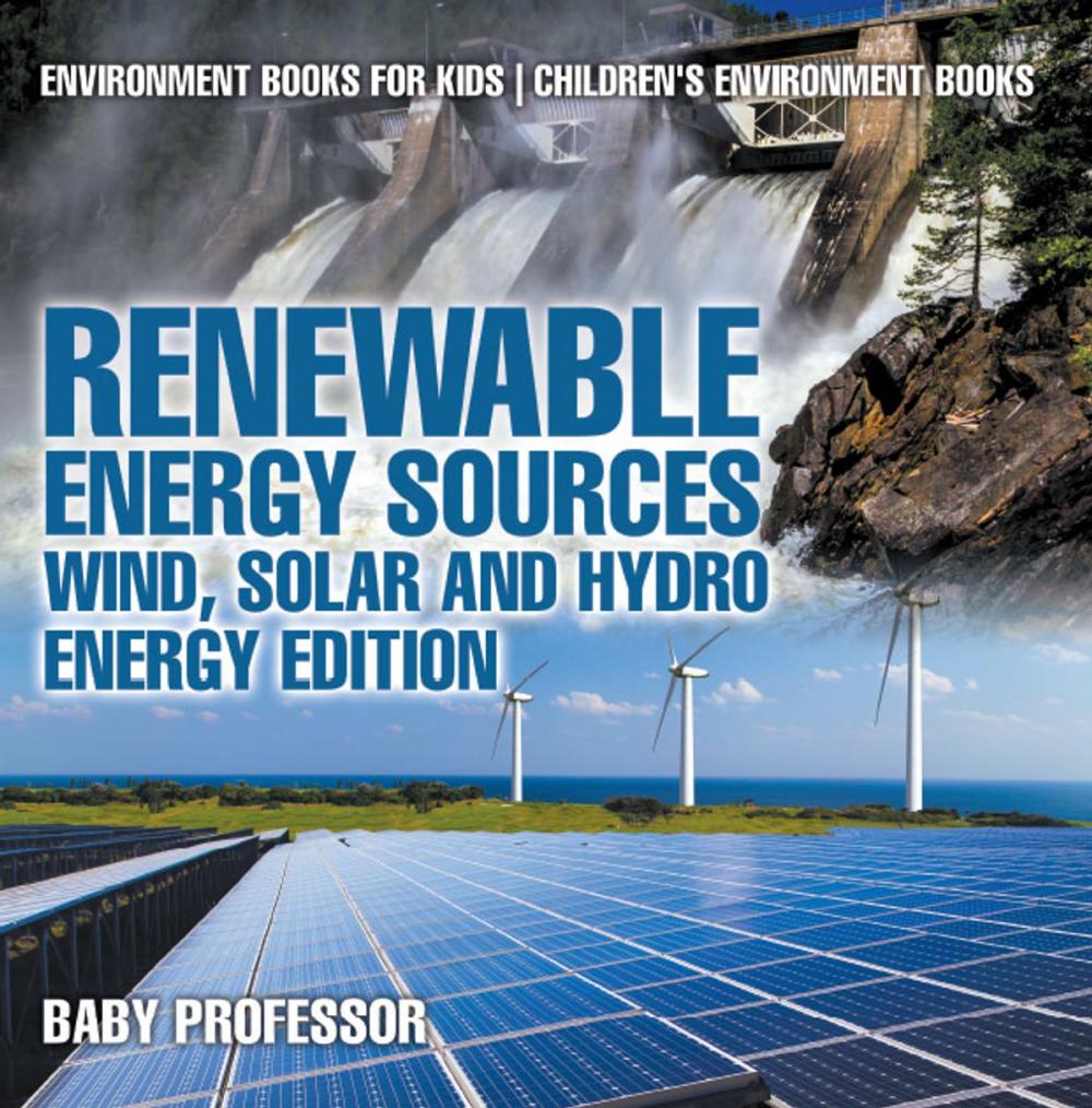 Big bigCover of Renewable Energy Sources - Wind, Solar and Hydro Energy Edition : Environment Books for Kids | Children's Environment Books