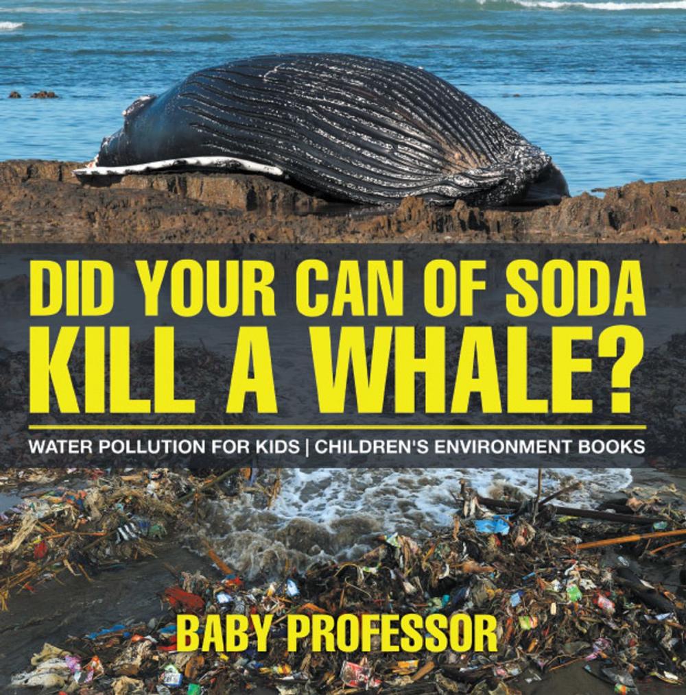 Big bigCover of Did Your Can of Soda Kill A Whale? Water Pollution for Kids | Children's Environment Books