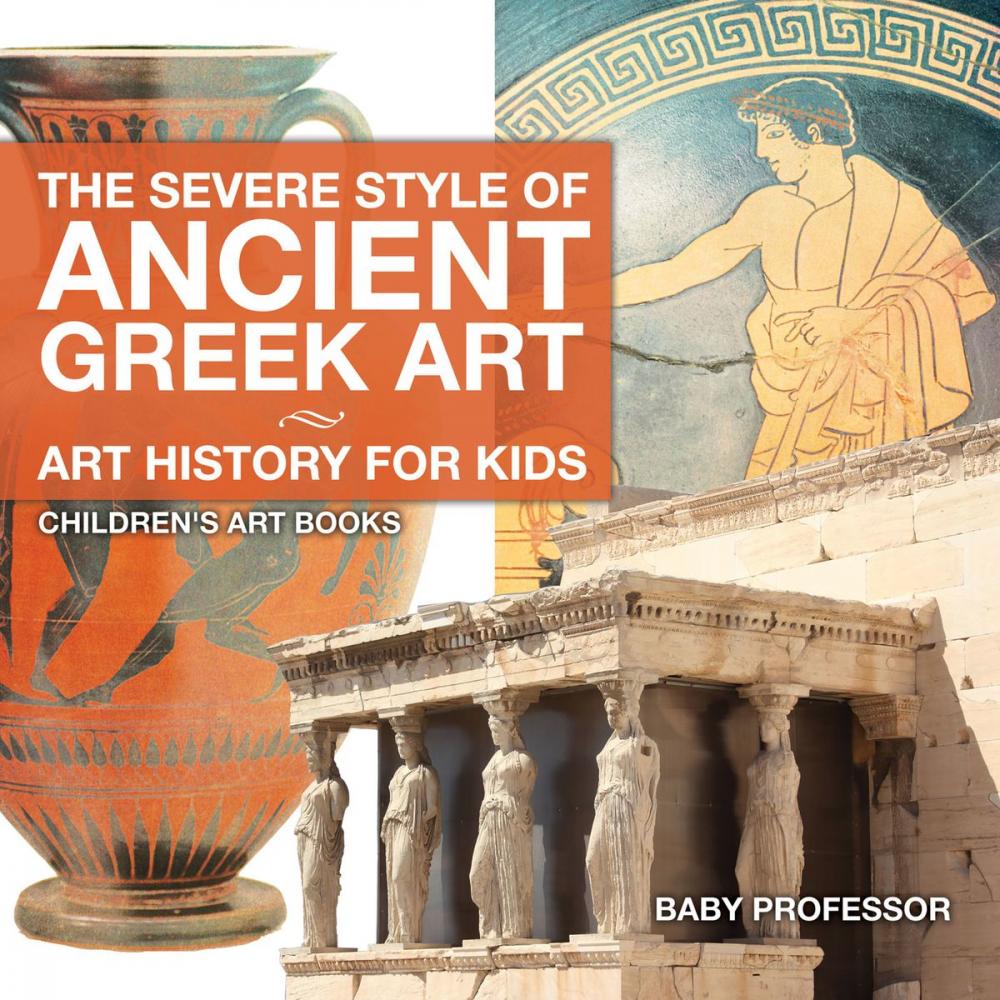 Big bigCover of The Severe Style of Ancient Greek Art - Art History for Kids | Children's Art Books