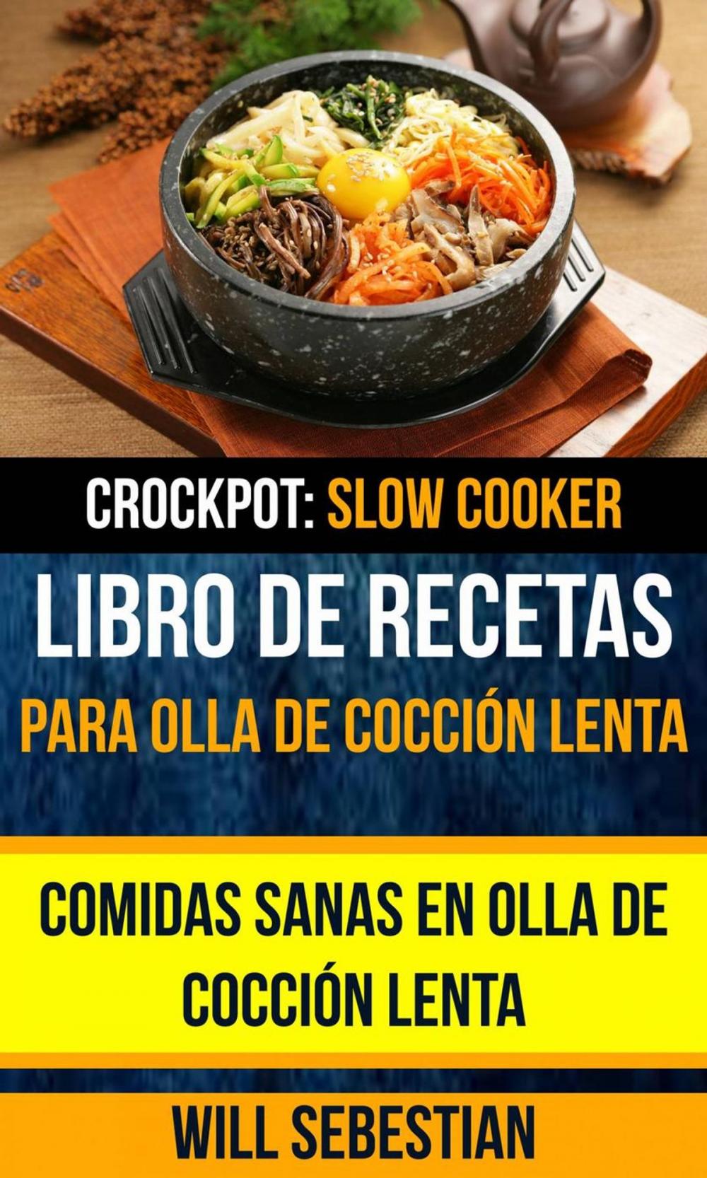 Big bigCover of Libro de recetas para olla de cocción lenta: Comidas sanas en olla de cocción lenta (Crockpot: Slow Cooker)