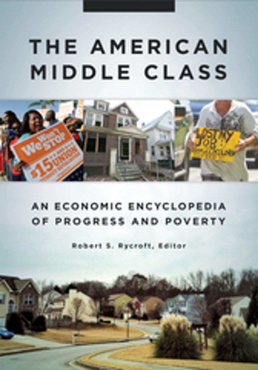 Big bigCover of The American Middle Class: An Economic Encyclopedia of Progress and Poverty [2 volumes]