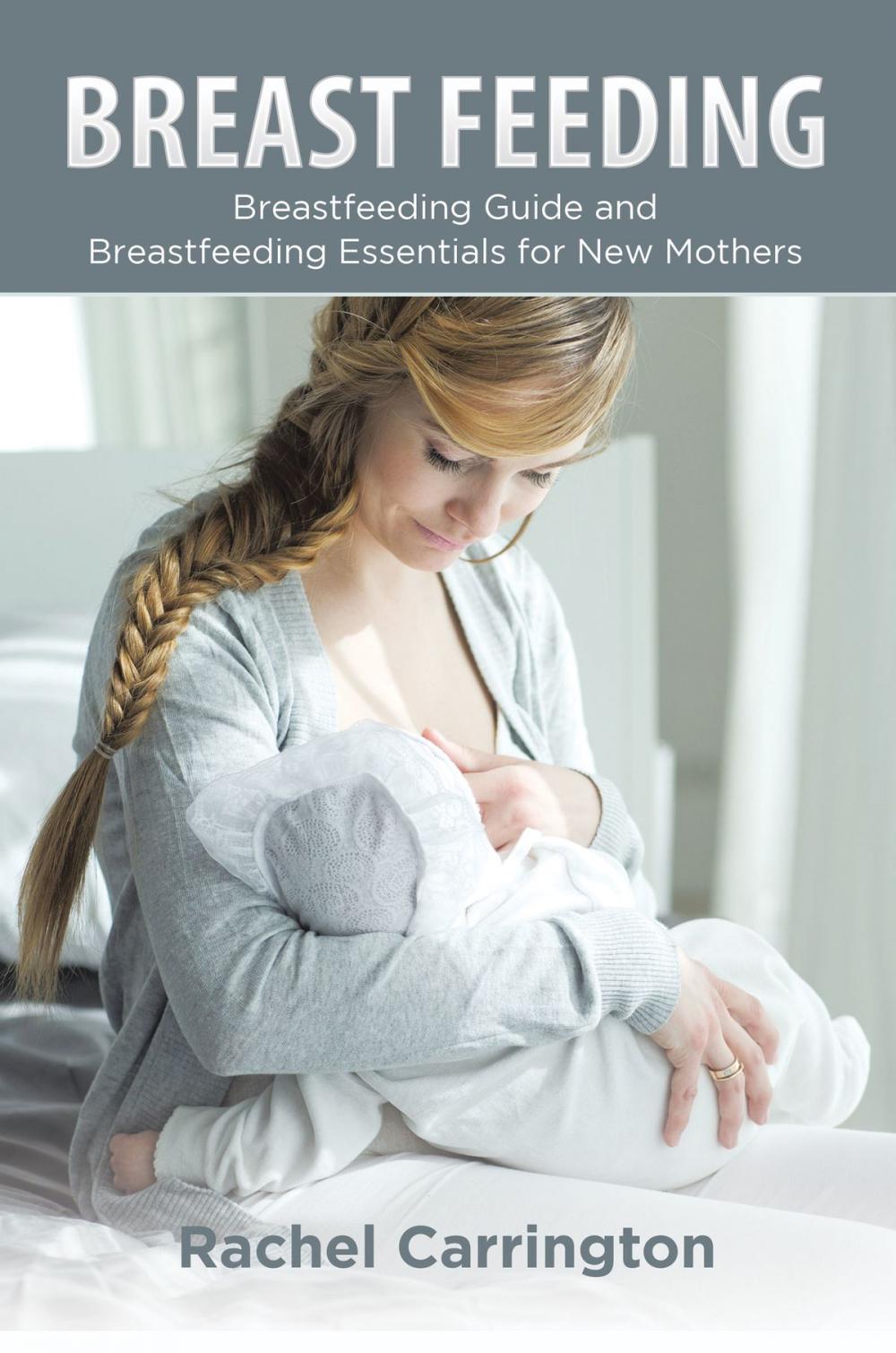 Big bigCover of Breast Feeding: Breastfeeding Guide and Breastfeeding Essentials for New Mothers