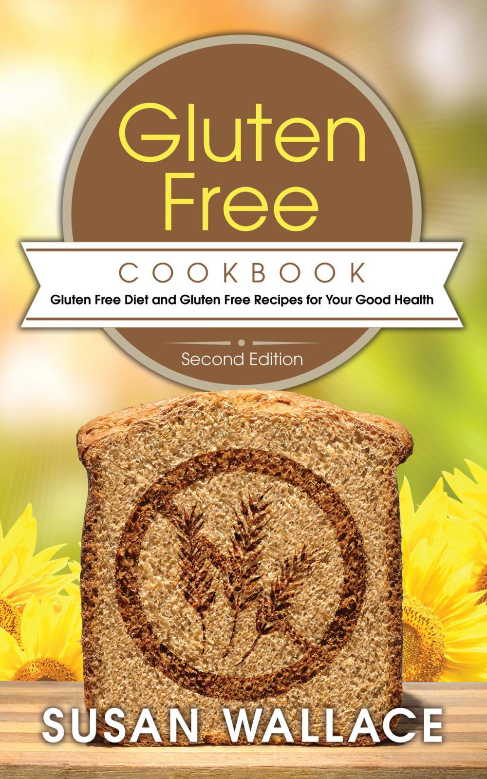 Big bigCover of Gluten Free Cookbook [Second Edition]: Gluten Free Diet and Gluten Free Recipes for Your Good Health