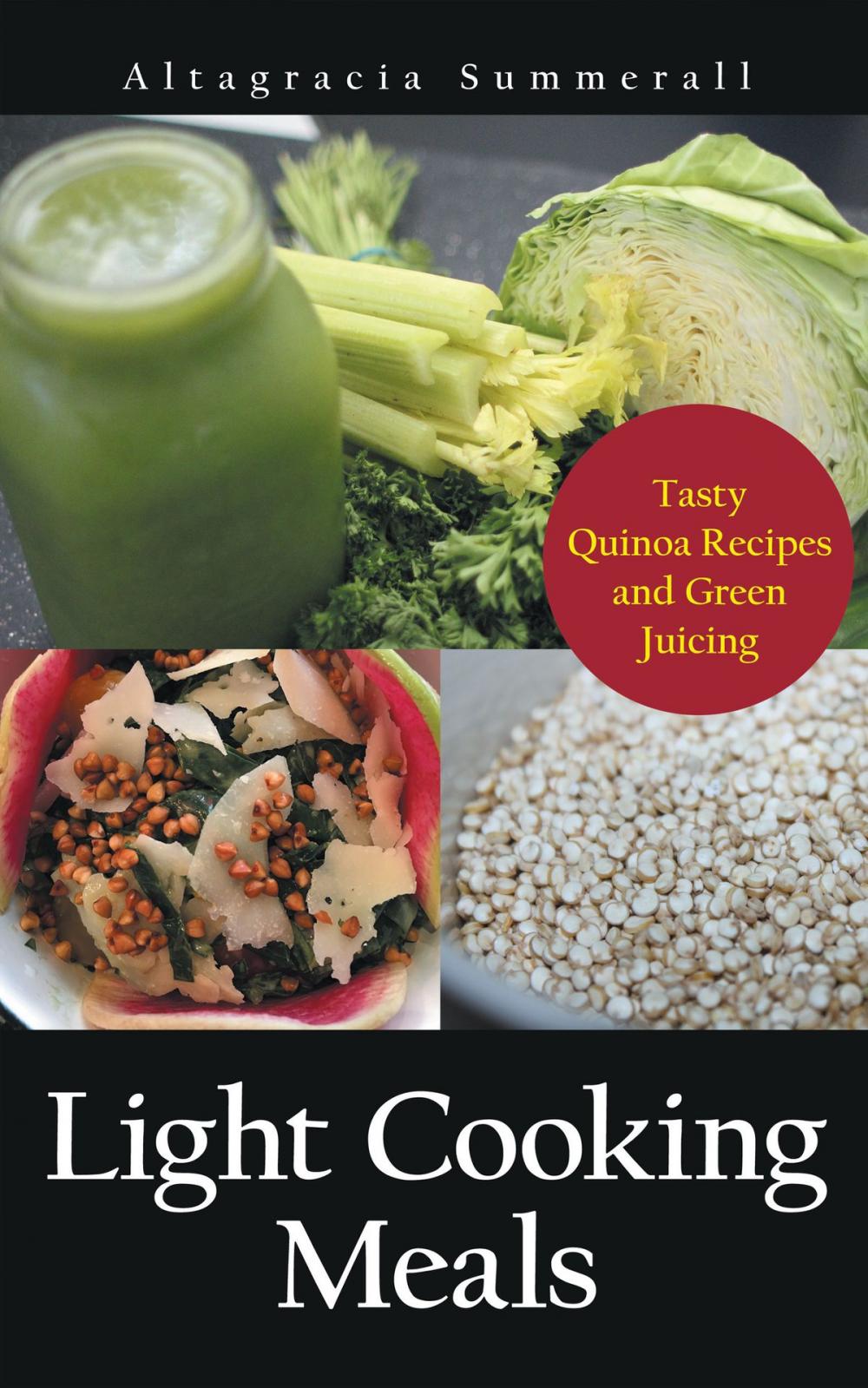 Big bigCover of Light Cooking Meals: Tasty Quinoa Recipes and Green Juicing