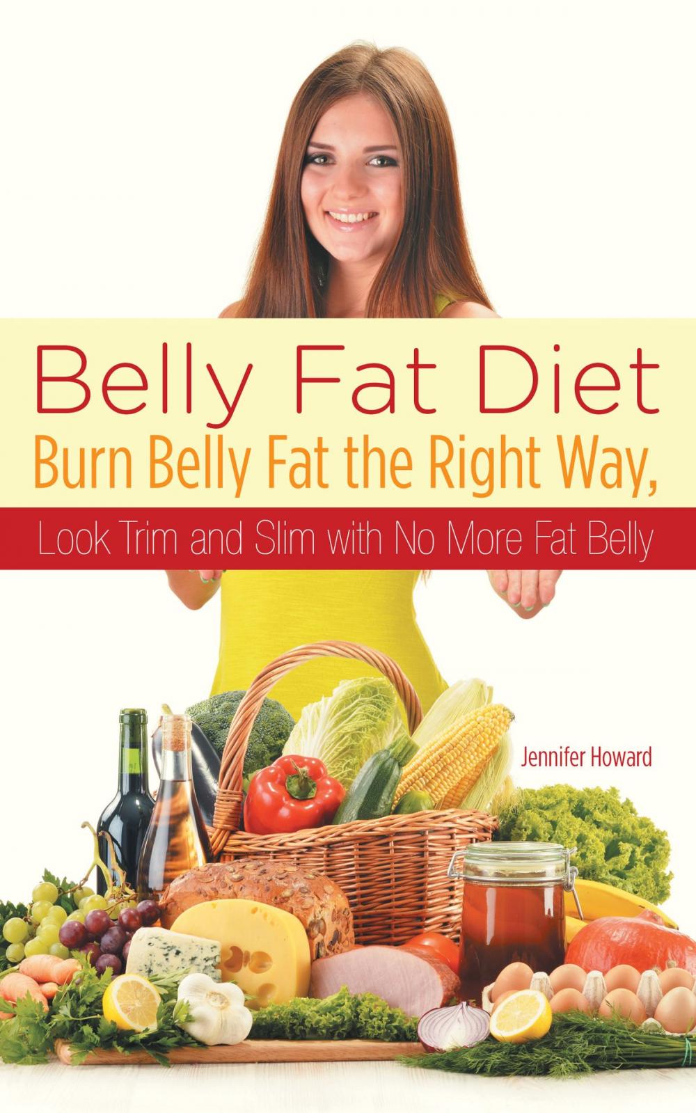 Big bigCover of Belly Fat Diet: Burn Belly Fat the Right Way, Look Trim and Slim with No More Fat Belly