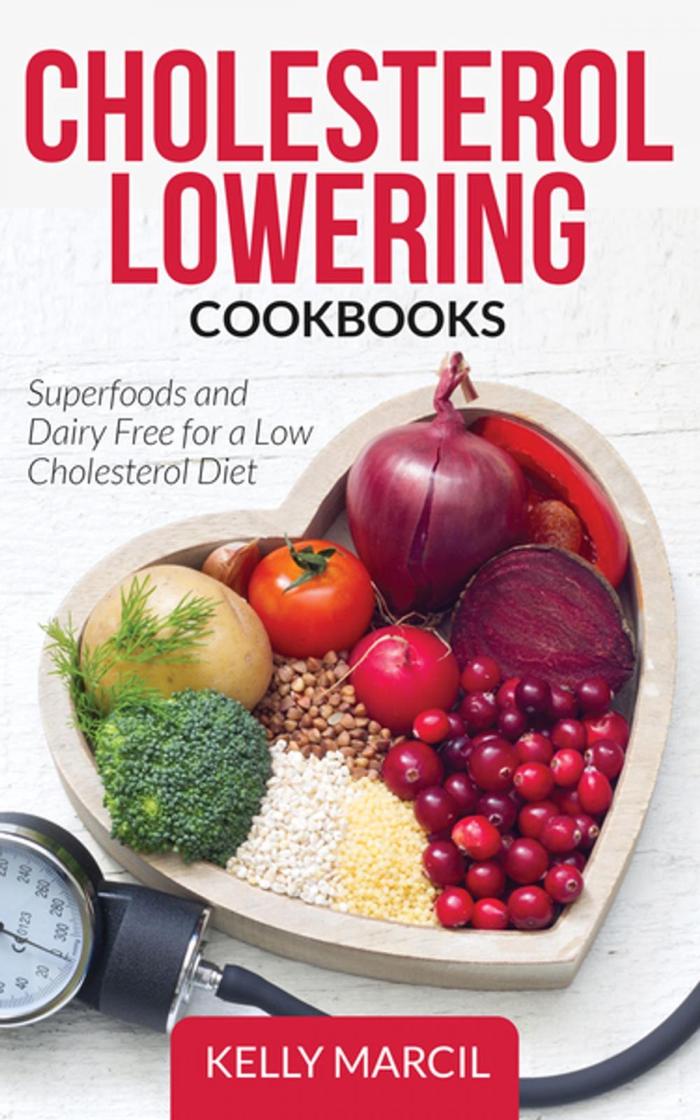 Big bigCover of Cholesterol Lowering Cookbooks: Superfoods and Dairy Free for a Low Cholesterol Diet