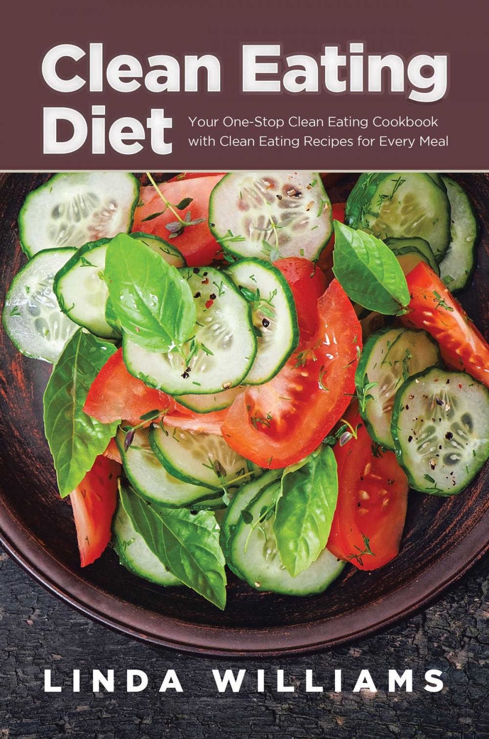 Big bigCover of Clean Eating Diet: Your One-Stop Clean Eating Cookbook with Clean Eating Recipes for Every Meal