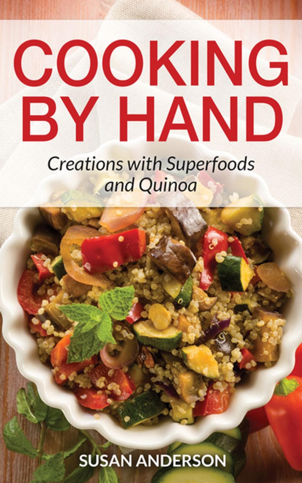 Big bigCover of Cooking by Hand: Creations with Superfoods and Quinoa