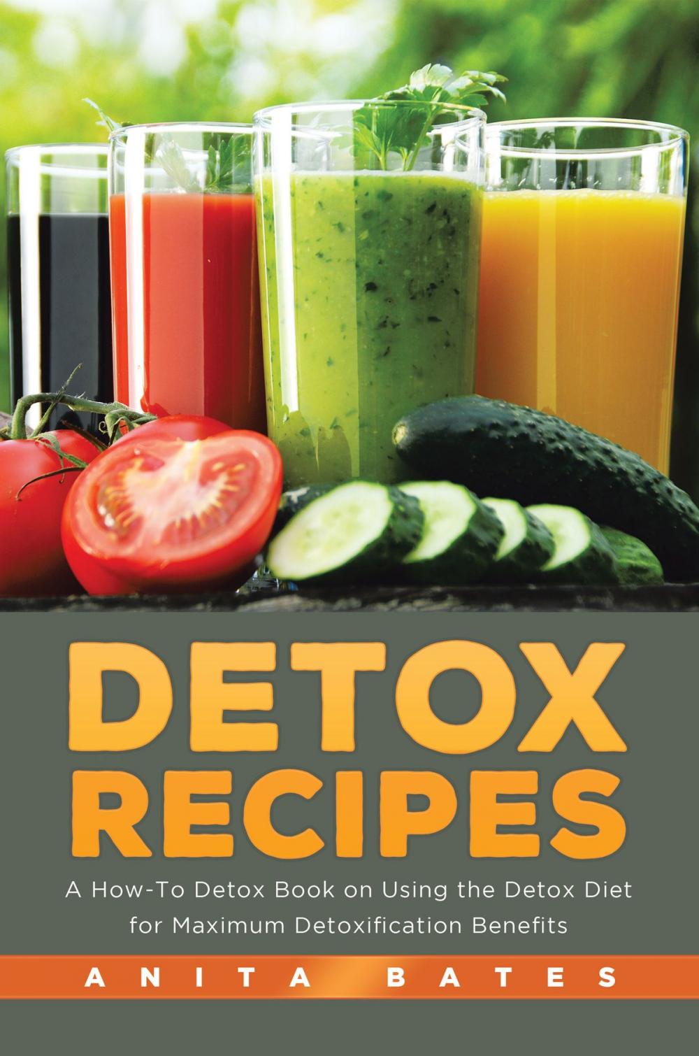 Big bigCover of Detox Recipes: A How-To Detox Book on Using the Detox Diet for Maximum Detoxification Benefits