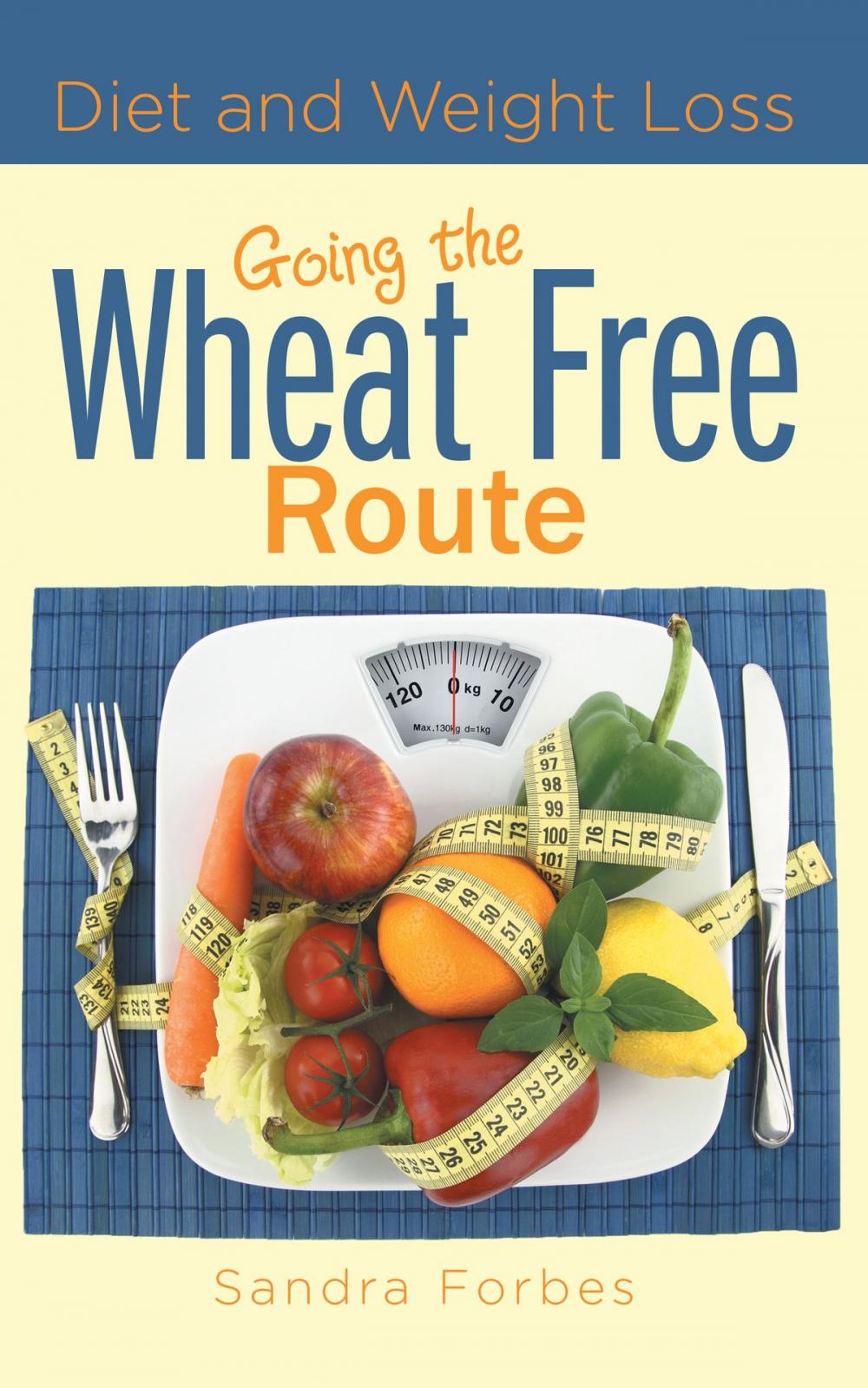 Big bigCover of Diet and Weight Loss: Going the Wheat Free Route