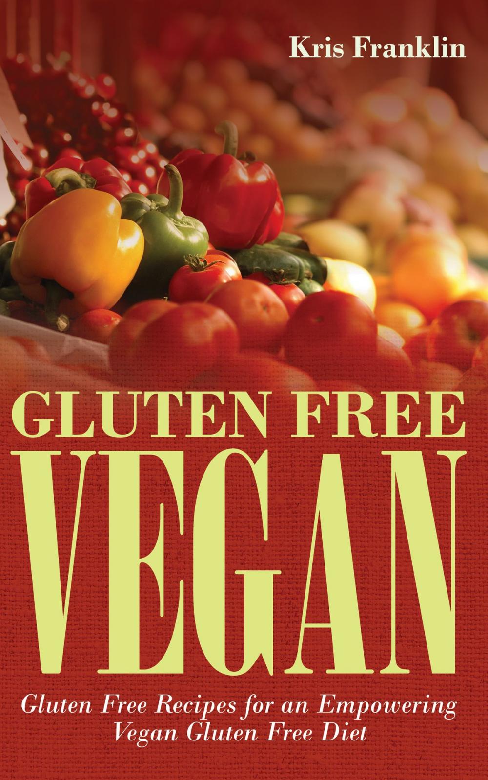 Big bigCover of Gluten Free Vegan: Gluten Free Recipes for an Empowering Vegan Gluten Free Diet