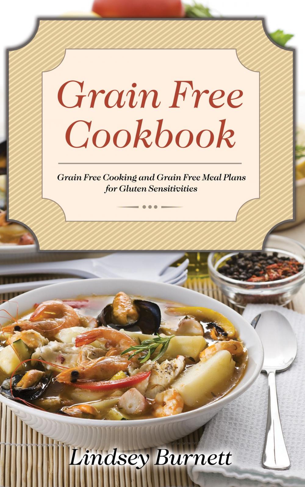 Big bigCover of Grain Free Cookbook: Grain Free Cooking and Grain Free Meal Plans for Gluten Sensitivities