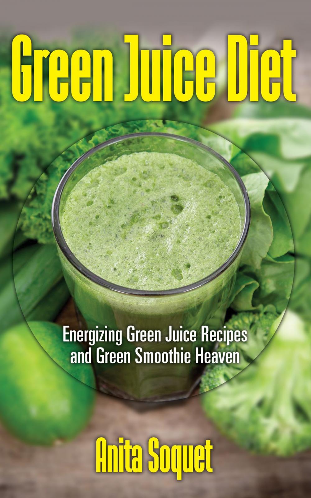 Big bigCover of Green Juice Diet: Energizing Green Juice Recipes and Green Smoothie Heaven