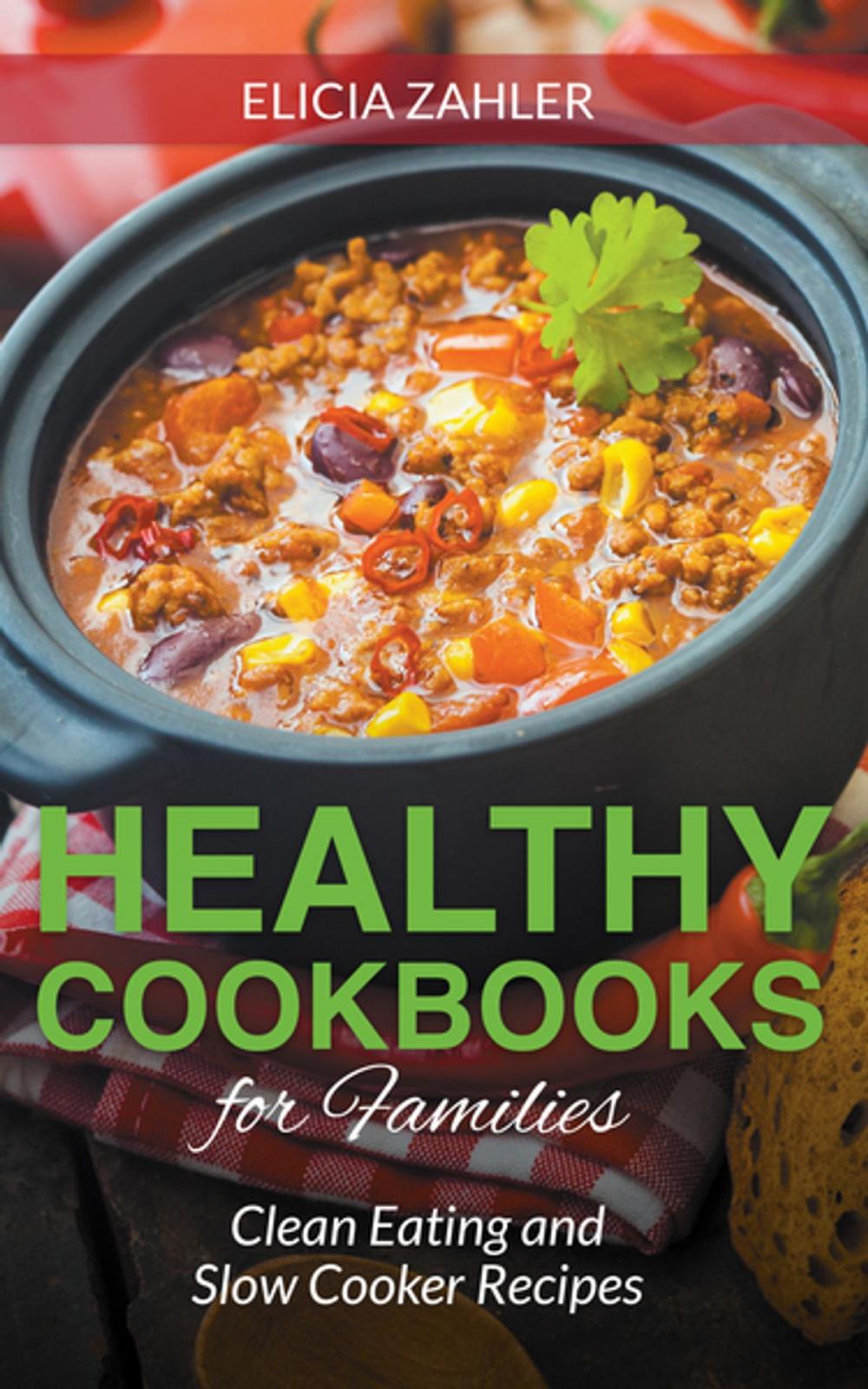 Big bigCover of Healthy Cookbooks for Families: Clean Eating and Slow Cooker Recipes