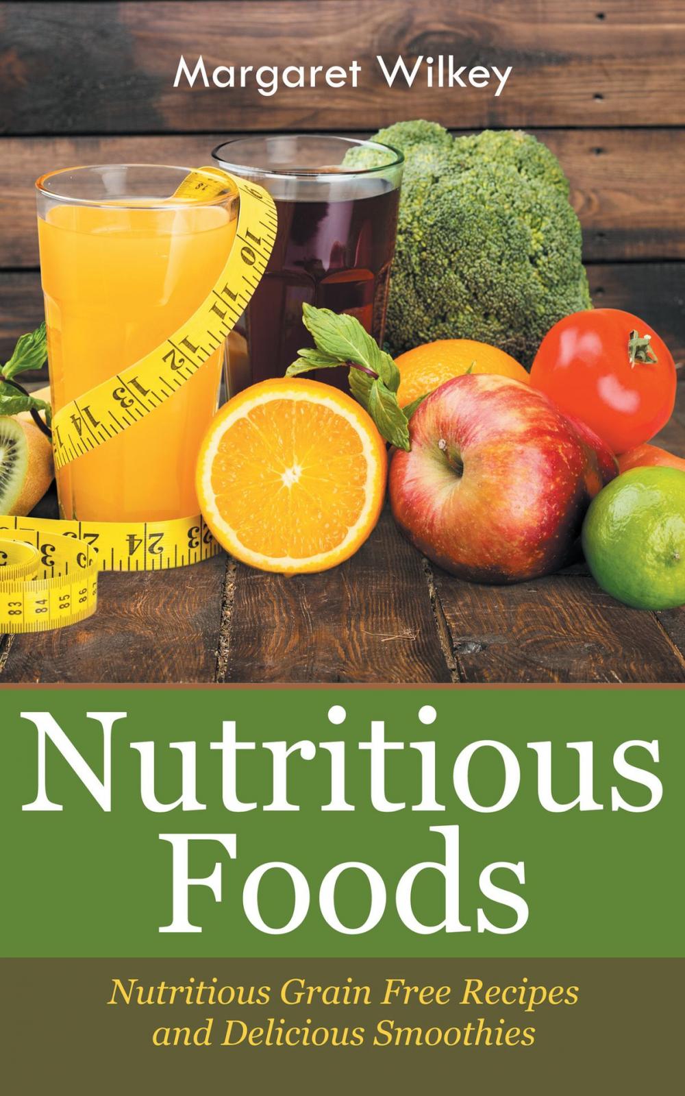 Big bigCover of Nutritious Foods: Nutritious Grain Free Recipes and Delicious Smoothies