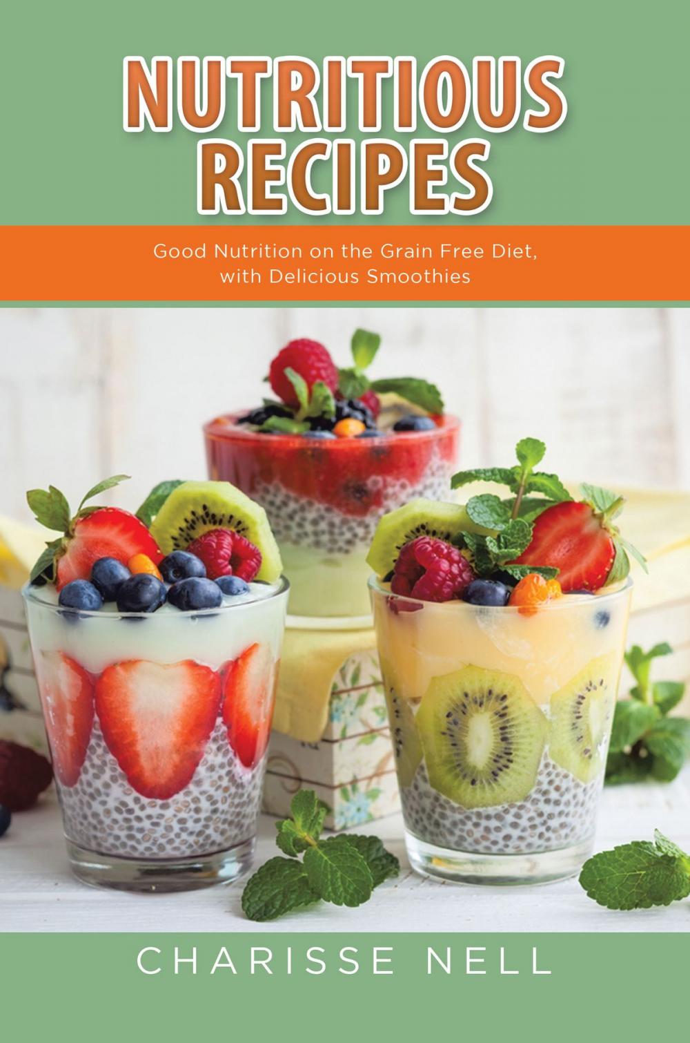 Big bigCover of Nutritious Recipes: Good Nutrition on the Grain Free Diet, with Delicious Smoothies