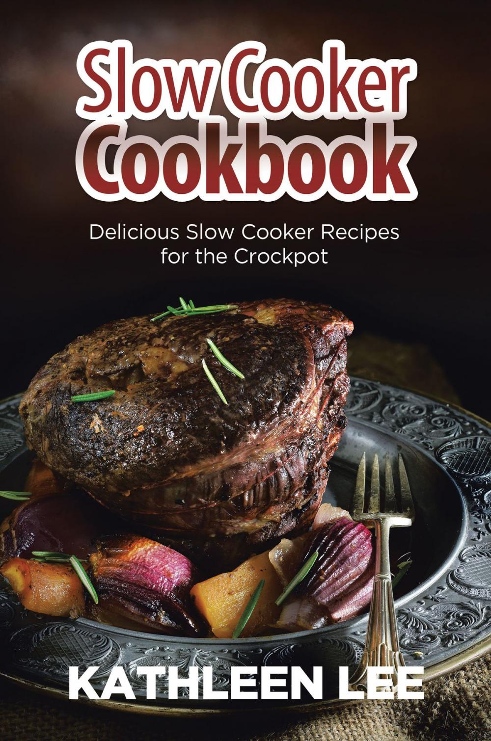 Big bigCover of Slow Cooker Cookbook: Delicious Slow Cooker Recipes for the Crockpot