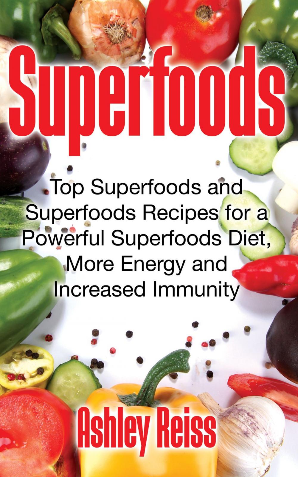 Big bigCover of Superfoods: Top Superfoods and Superfoods Recipes for a Powerful Superfoods Diet, More Energy and Increased Immunity