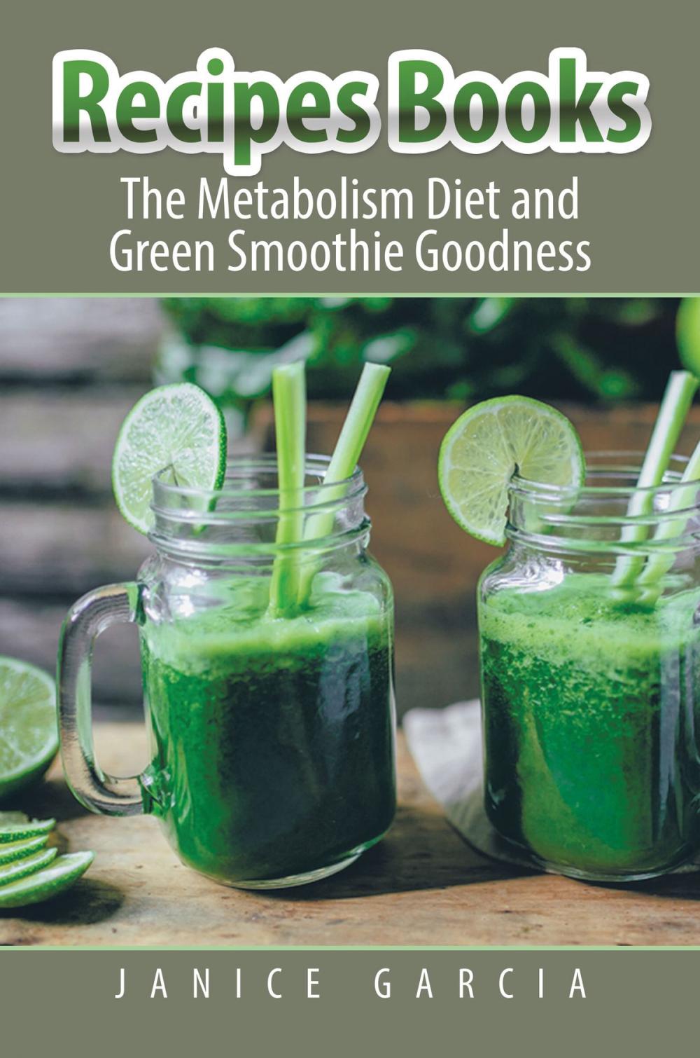 Big bigCover of Recipes Books: The Metabolism Diet and Green Smoothie Goodness
