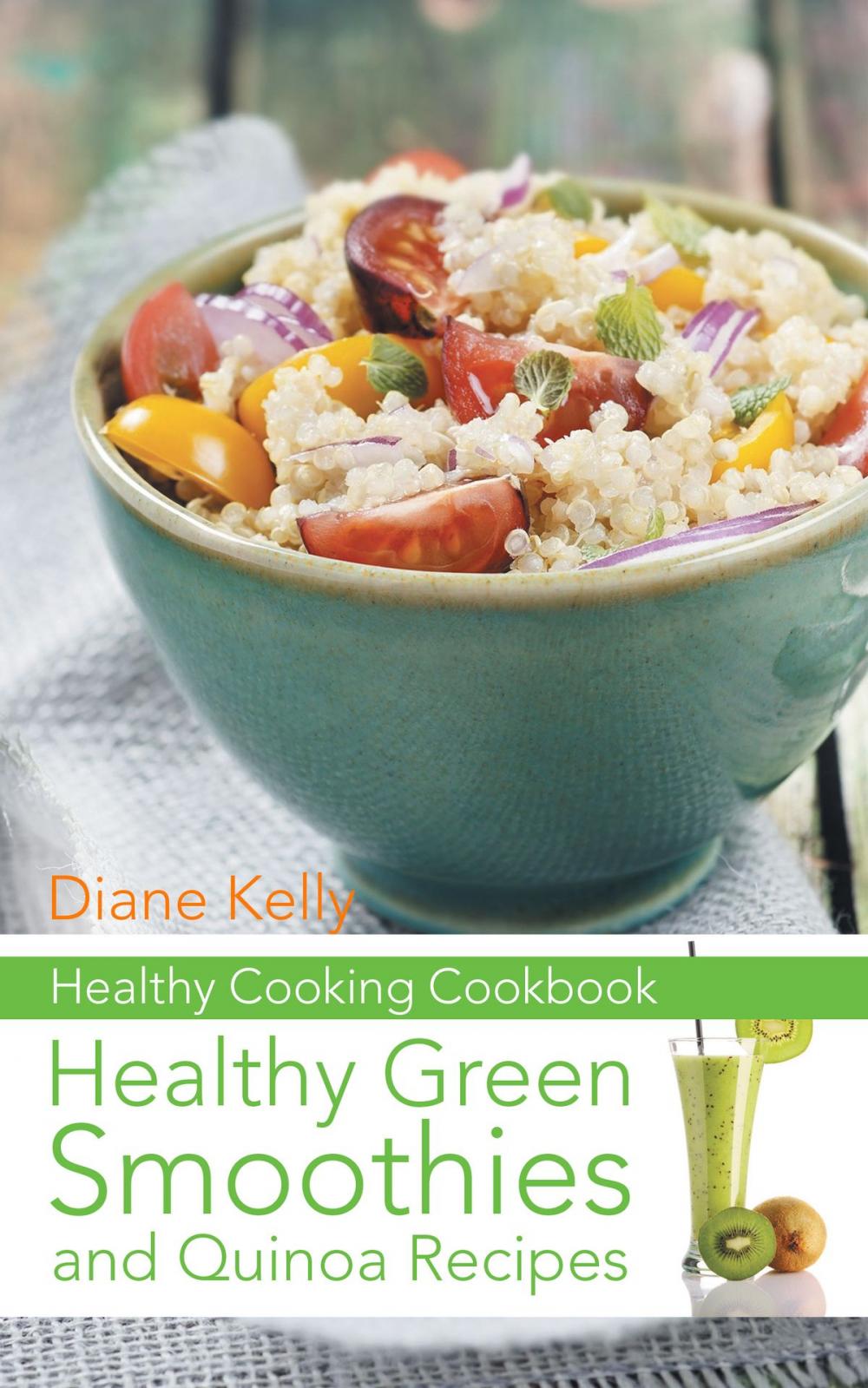 Big bigCover of Healthy Cooking Cookbook: Healthy Green Smoothies and Quinoa Recipes