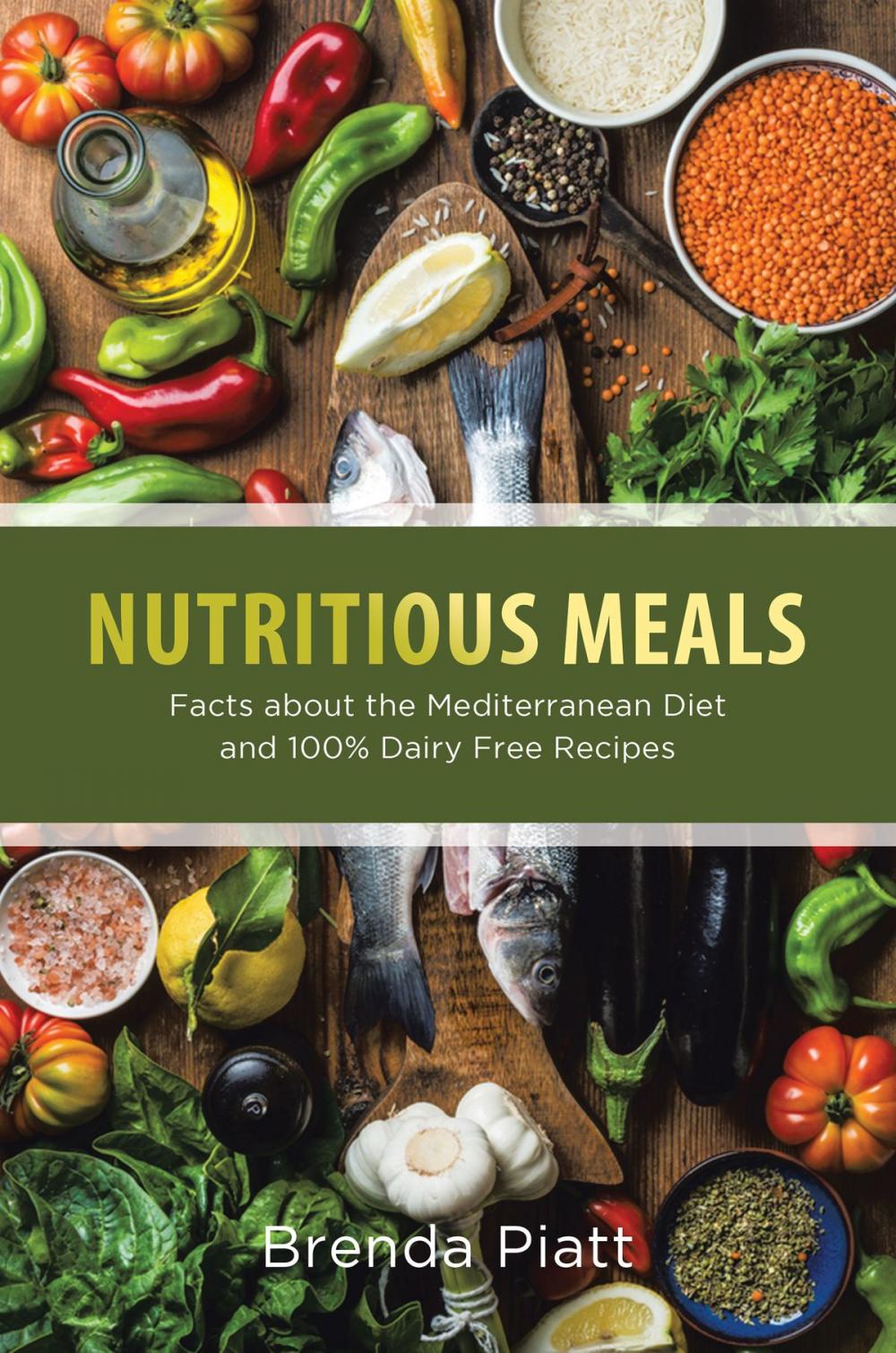 Big bigCover of Nutritious Meals: Facts about the Mediterranean Diet and 100% Dairy Free Recipes