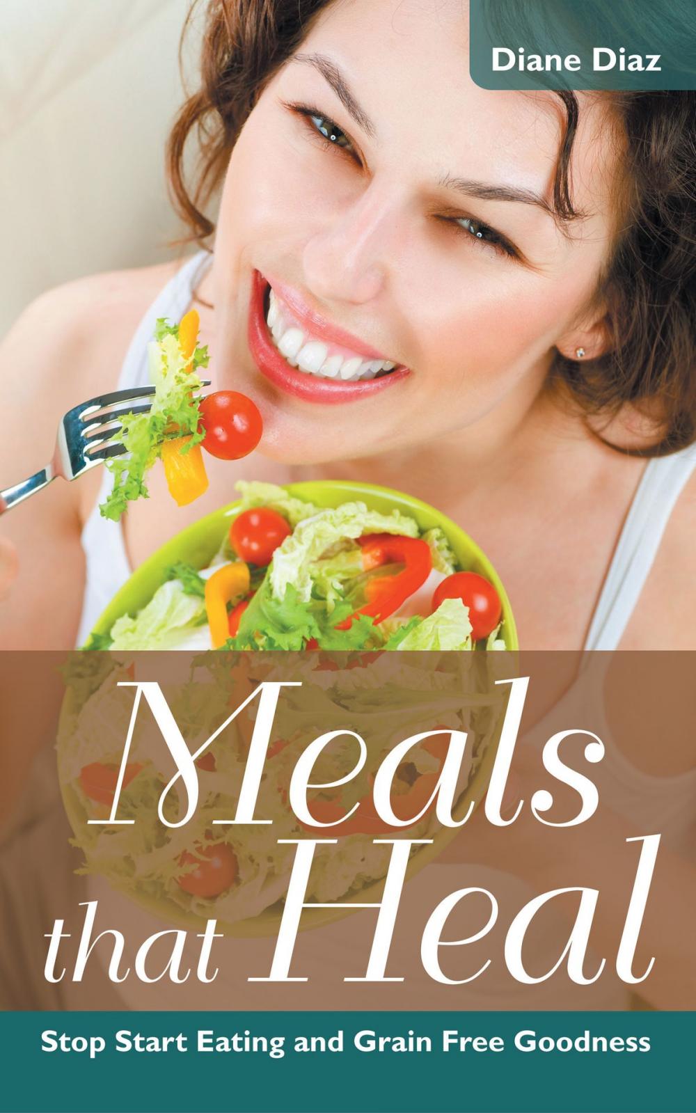 Big bigCover of Meals that Heal: Stop Start Eating and Grain Free Goodness