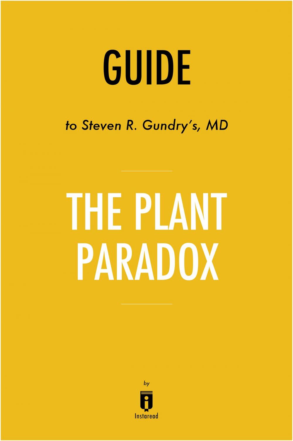 Big bigCover of Guide to Steven R. Gundry’s, MD The Plant Paradox by Instaread