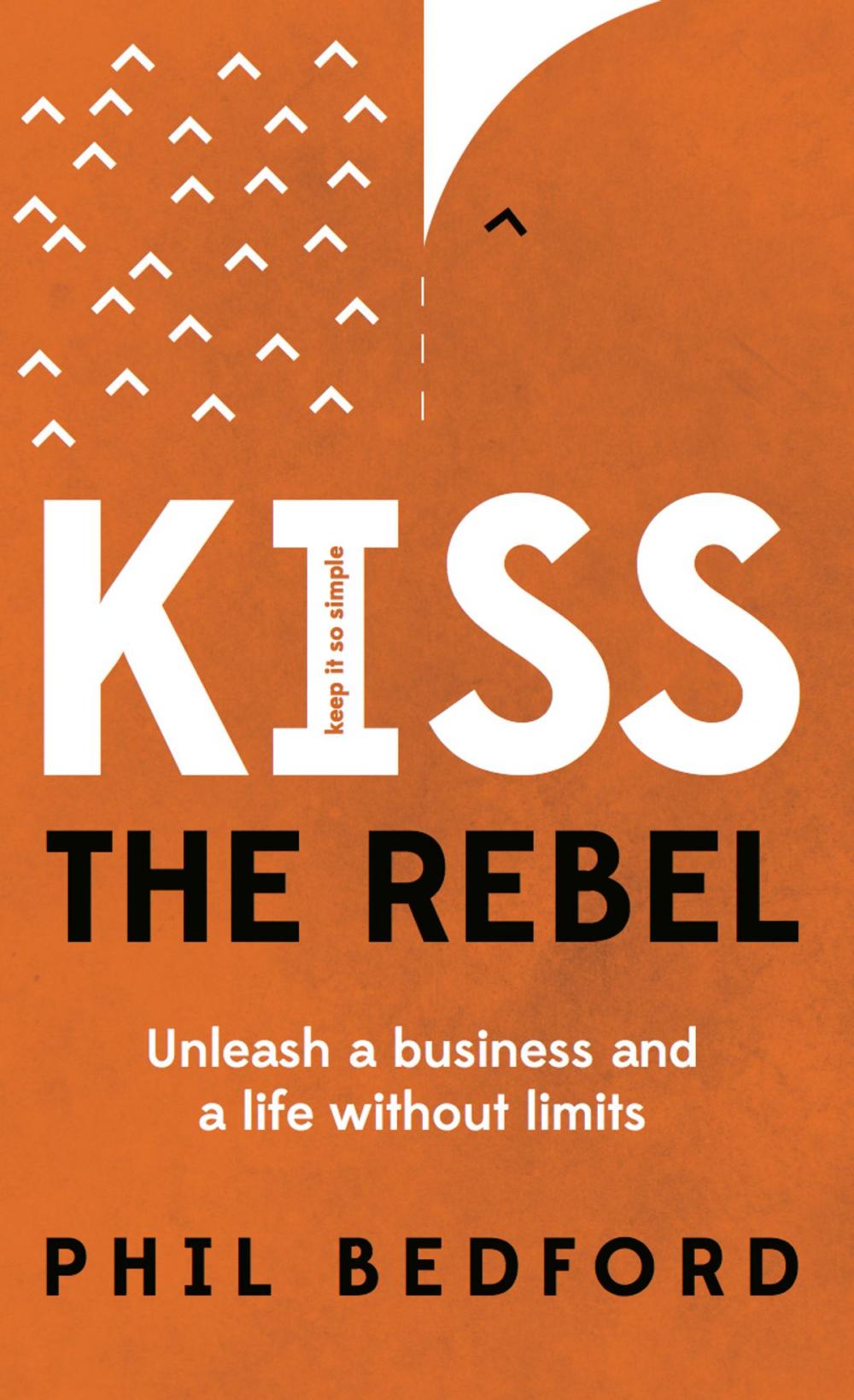 Big bigCover of KISS The Rebel: Unleash a business and a life without limits