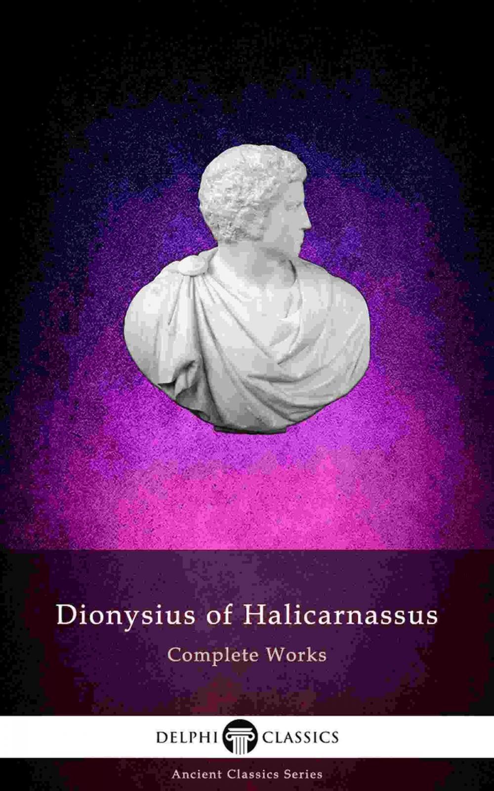 Big bigCover of Delphi Complete Works of Dionysius of Halicarnassus (Illustrated)