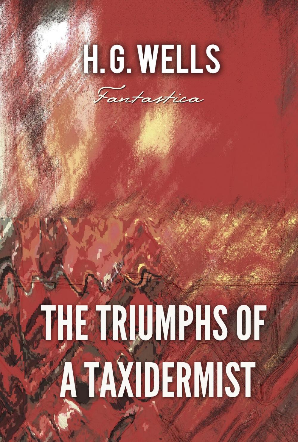 Big bigCover of The Triumphs of A Taxidermist