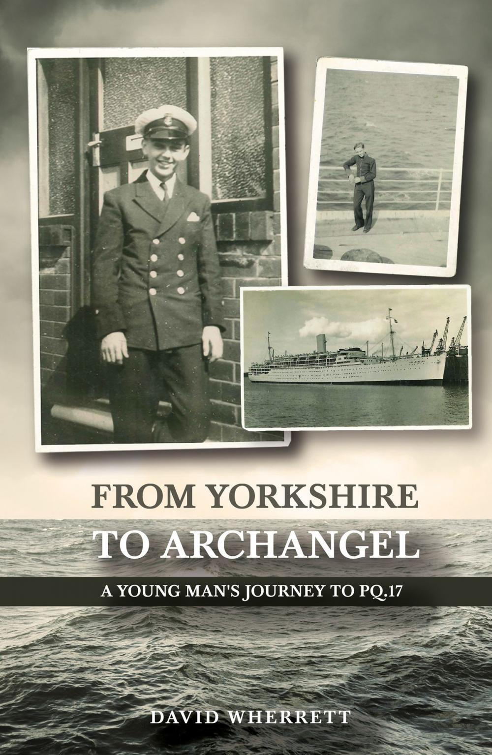 Big bigCover of From Yorkshire To Archangel: A Young Man's Journey To PQ.17