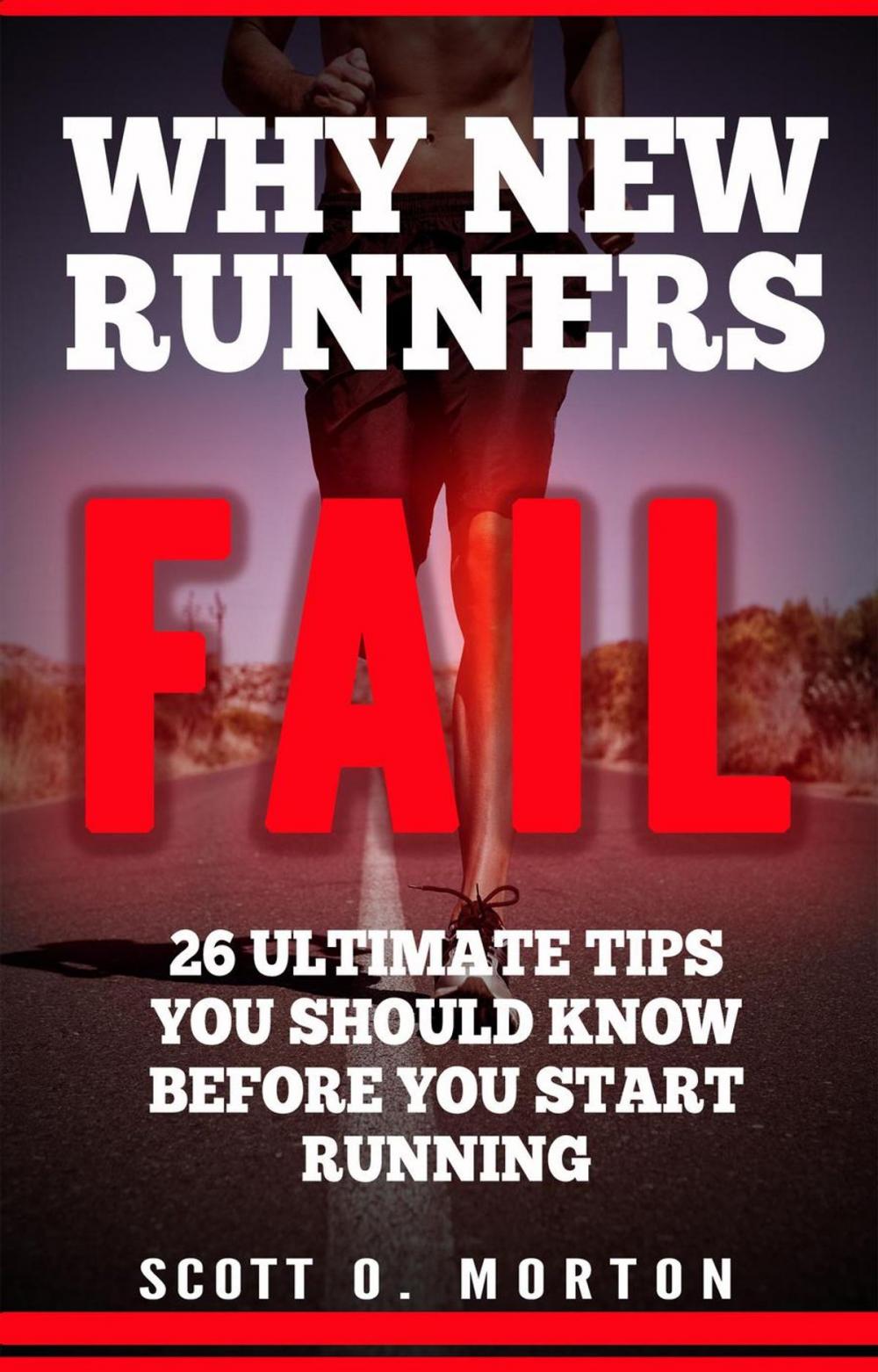 Big bigCover of Why New Runners Fail: 26 Ultimate Tips You Should Know Before You Start Running!