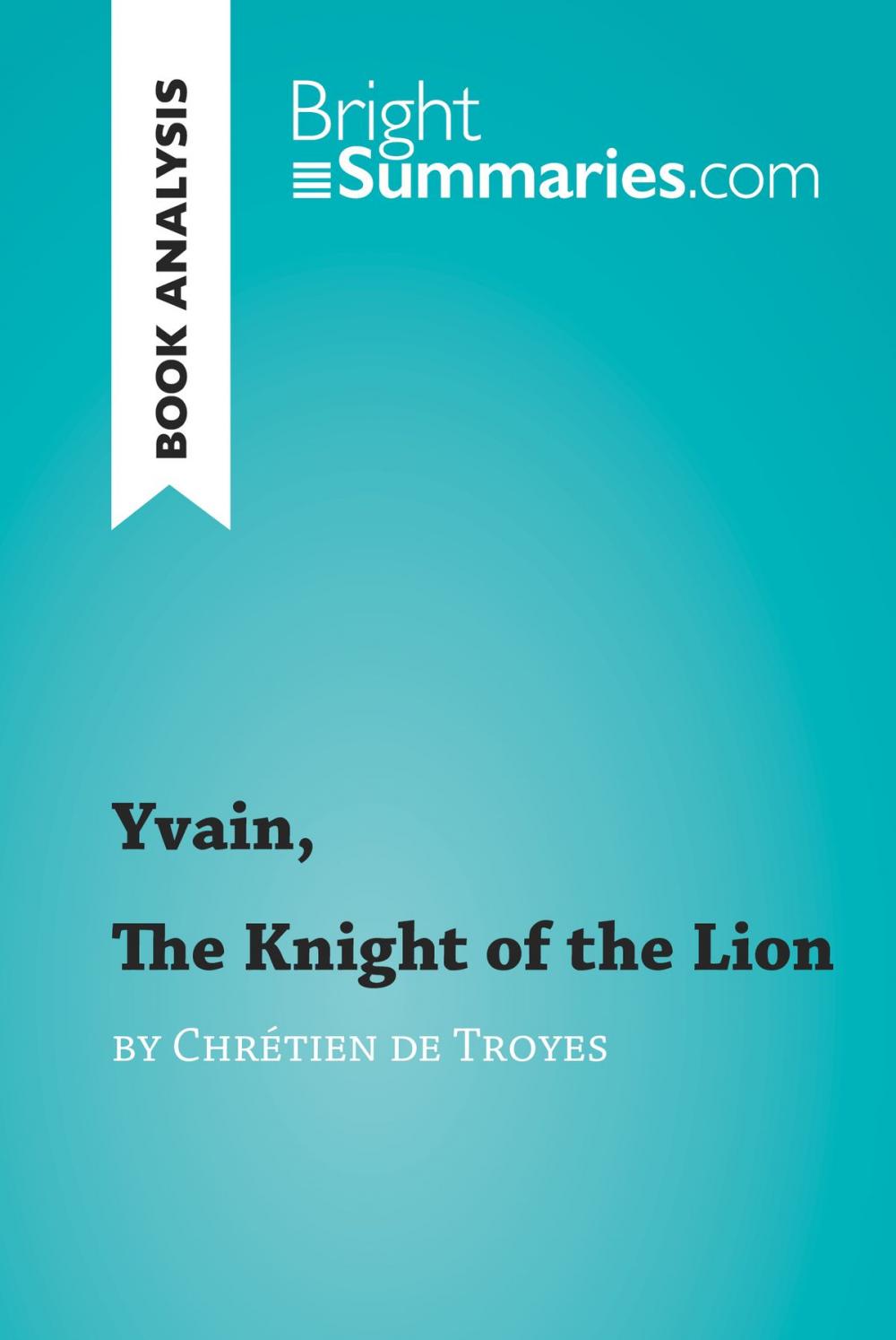 Big bigCover of Yvain, The Knight of the Lion by Chrétien de Troyes (Book Analysis)