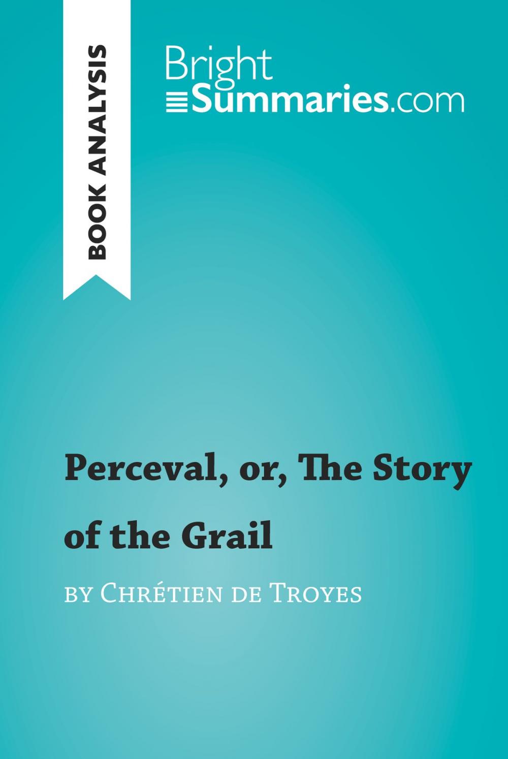 Big bigCover of Perceval, or, The Story of the Grail by Chrétien de Troyes (Book Analysis)