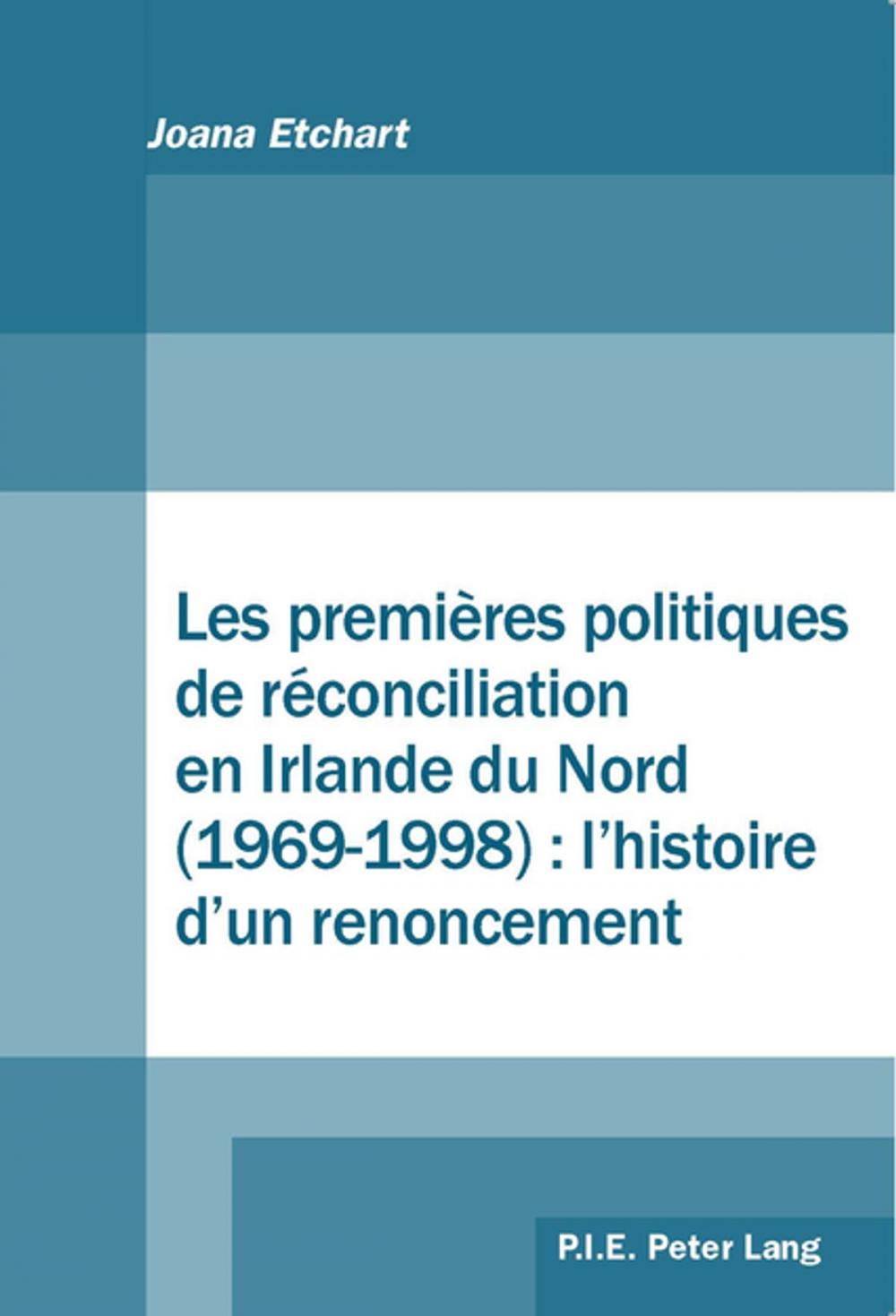 Big bigCover of Les premières politiques de réconciliation en Irlande du Nord (19691998) : l'histoire d'un renoncement