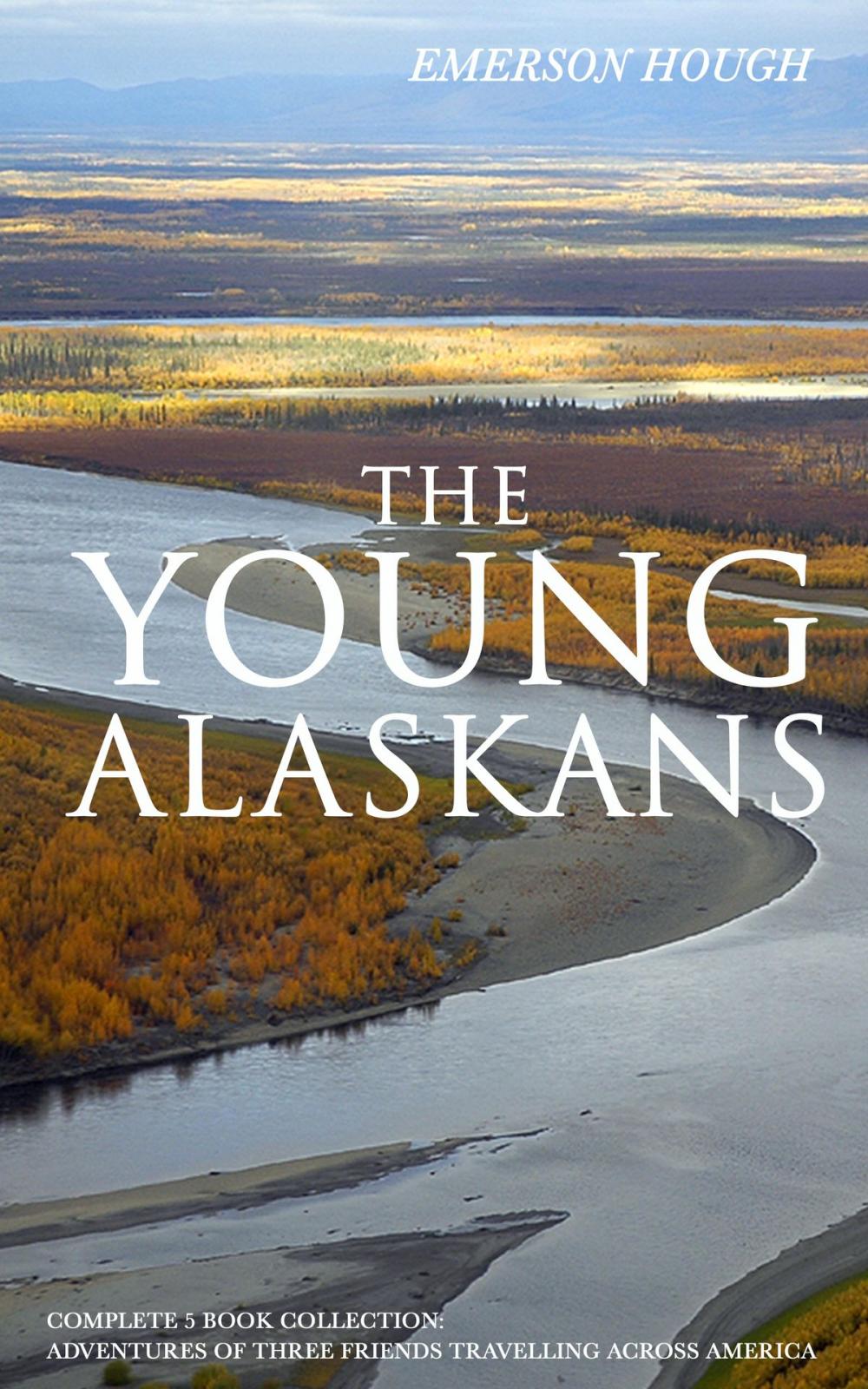 Big bigCover of THE YOUNG ALASKANS – Complete 5 Book Collection: Adventures of Three Friends Travelling Across America (Illustrated)