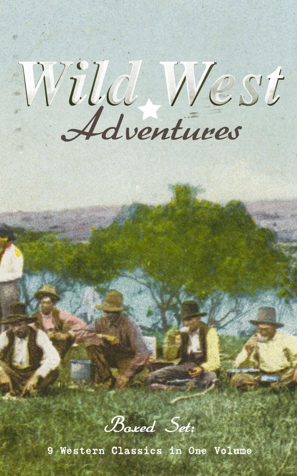 Big bigCover of WILD WEST ADVENTURES – Boxed Set: 9 Western Classics in One Volume (Illustrated)
