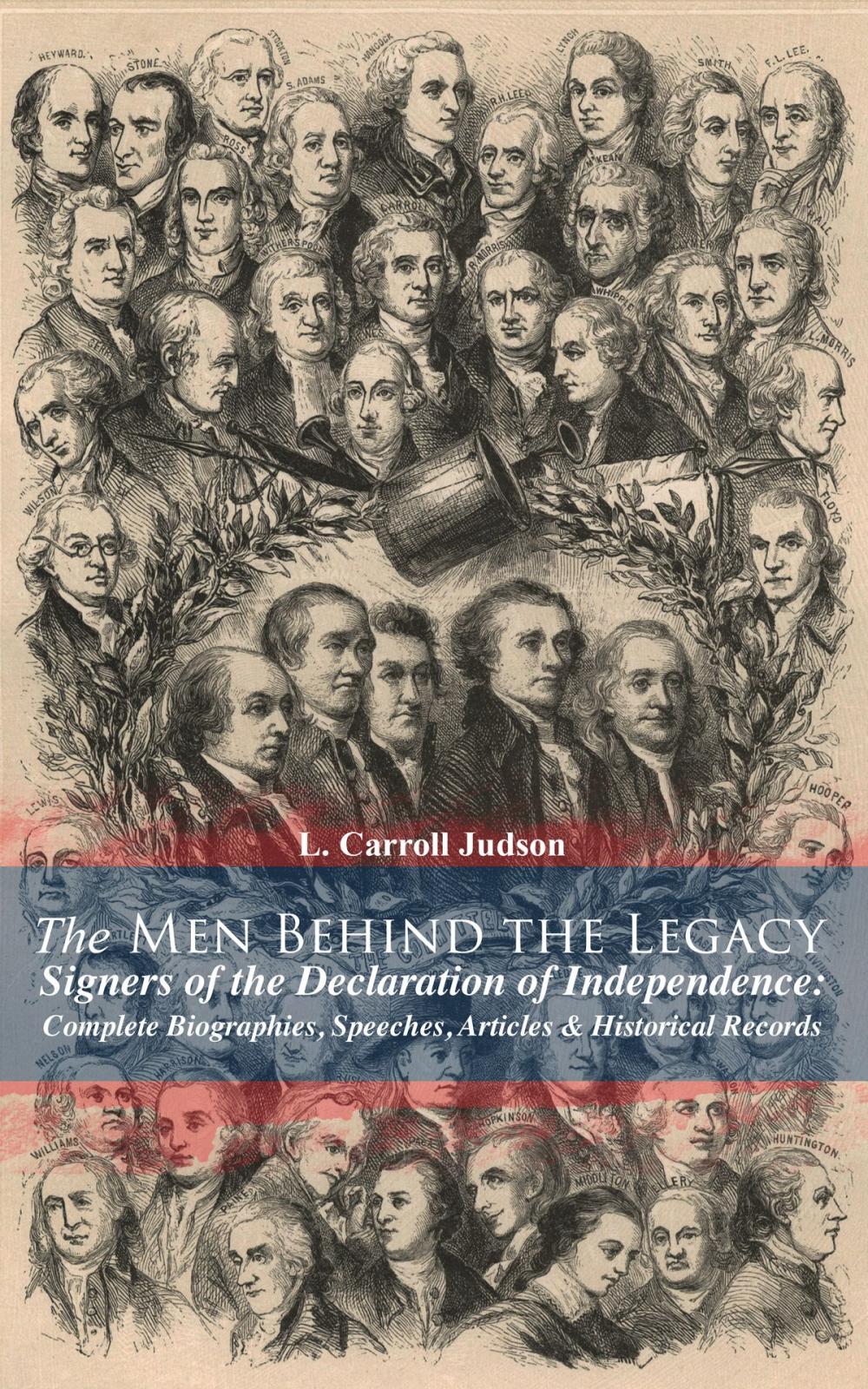 Big bigCover of The Men Behind the Legacy - Signers of the Declaration of Independence: Complete Biographies, Speeches, Articles & Historical Records