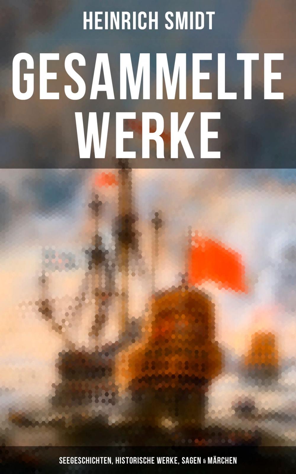 Big bigCover of Gesammelte Werke: Seegeschichten, Historische Werke, Sagen & Märchen