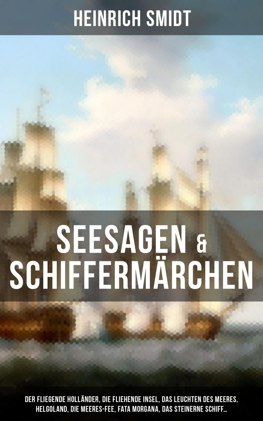 Big bigCover of Seesagen & Schiffermärchen: Der fliegende Holländer, Die fliehende Insel, Das Leuchten des Meeres, Helgoland, Die Meeres-Fee, Fata Morgana, Das steinerne Schiff...