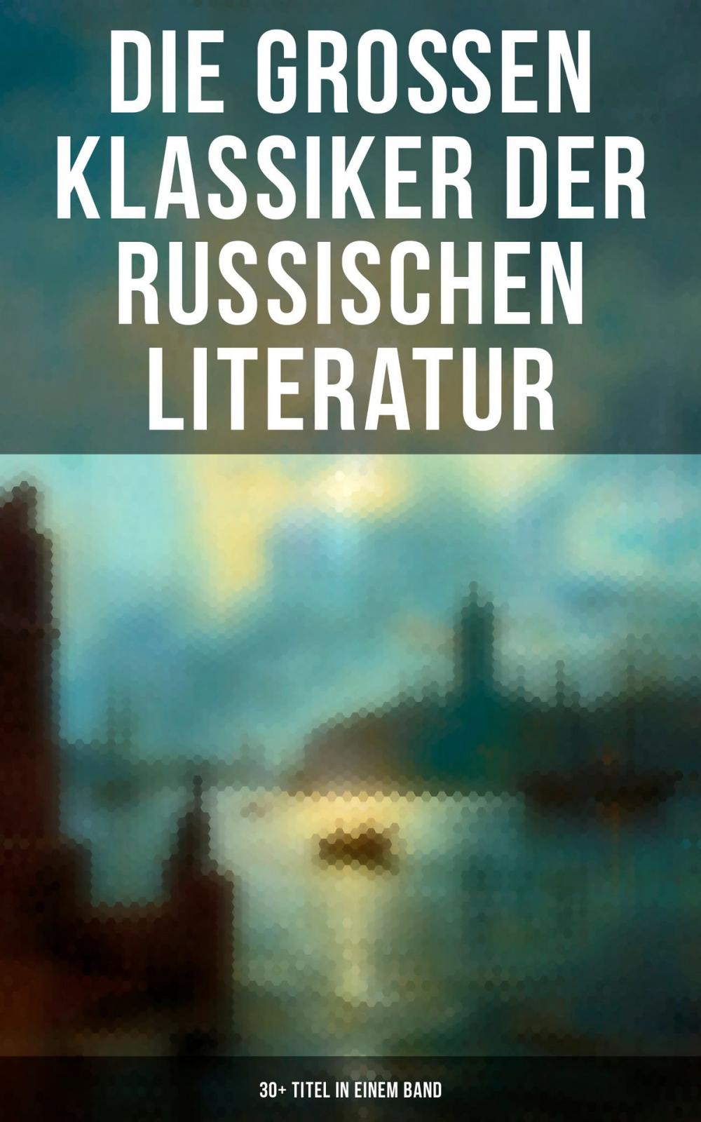 Big bigCover of Die großen Klassiker der russischen Literatur: 30+ Titel in einem Band