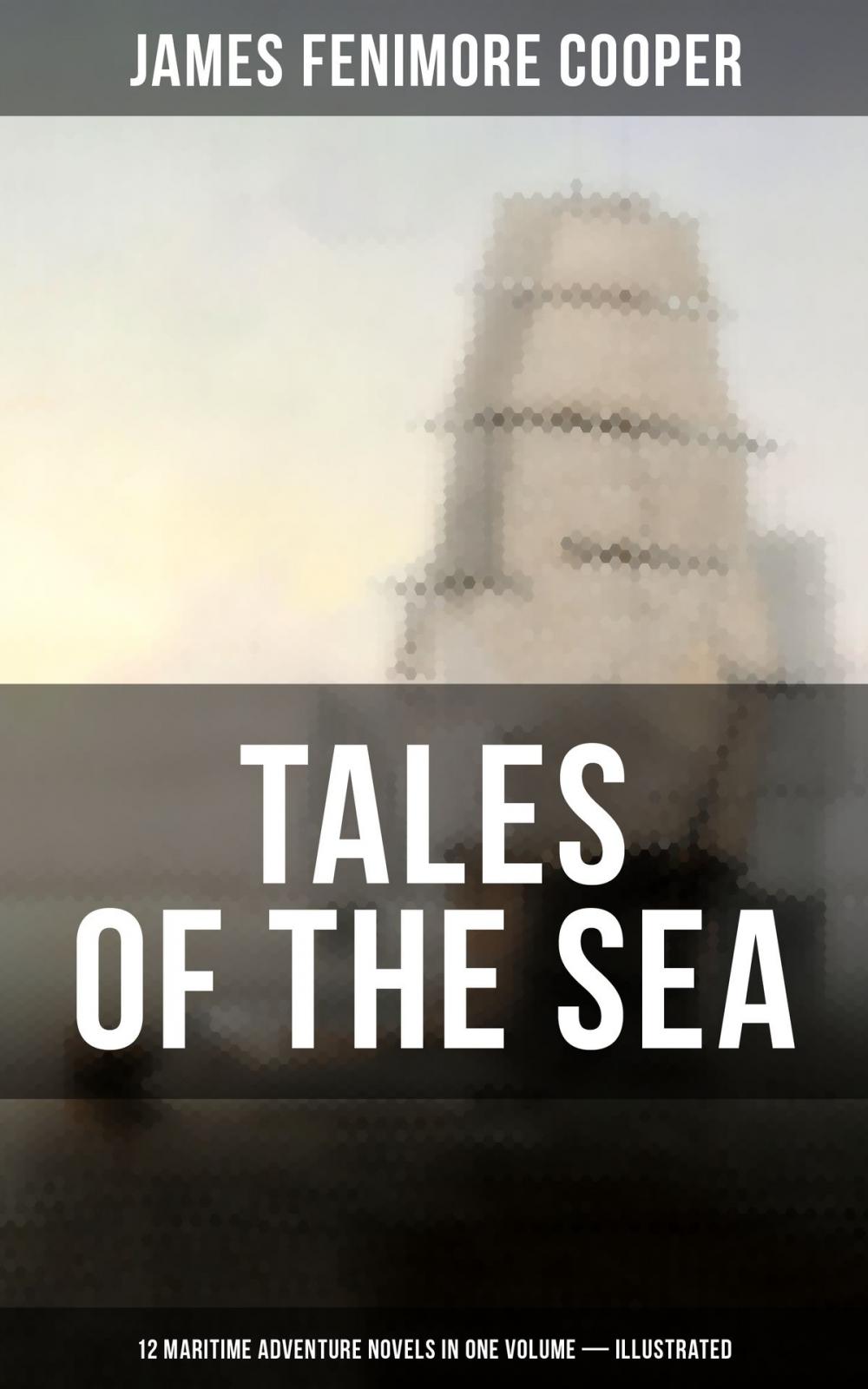 Big bigCover of TALES OF THE SEA: 12 Maritime Adventure Novels in One Volume (Illustrated)