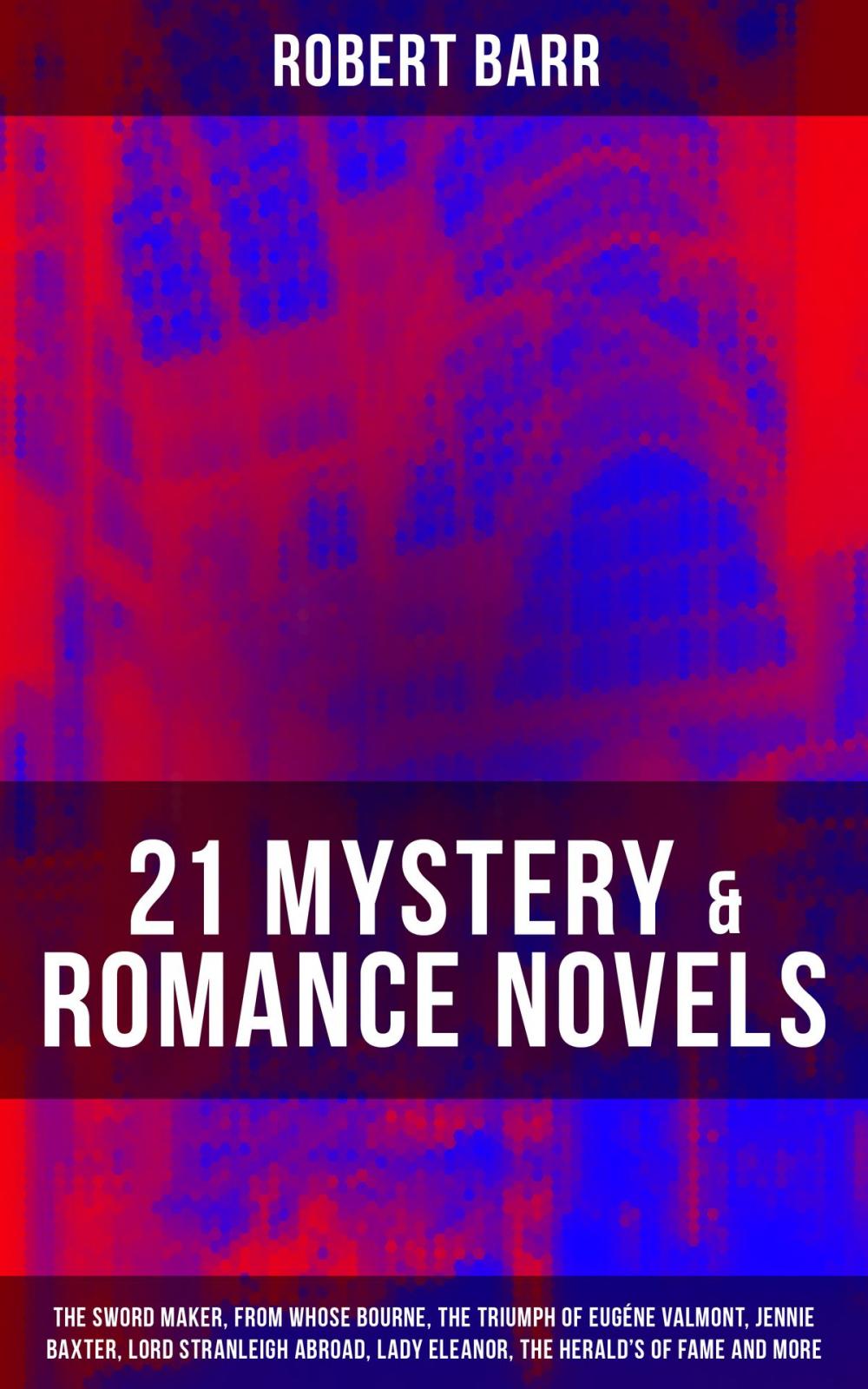 Big bigCover of 21 MYSTERY & ROMANCE NOVELS: The Sword Maker, From Whose Bourne, The Triumph of Eugéne Valmont, Jennie Baxter, Lord Stranleigh Abroad, Lady Eleanor, The Herald's of Fame and more