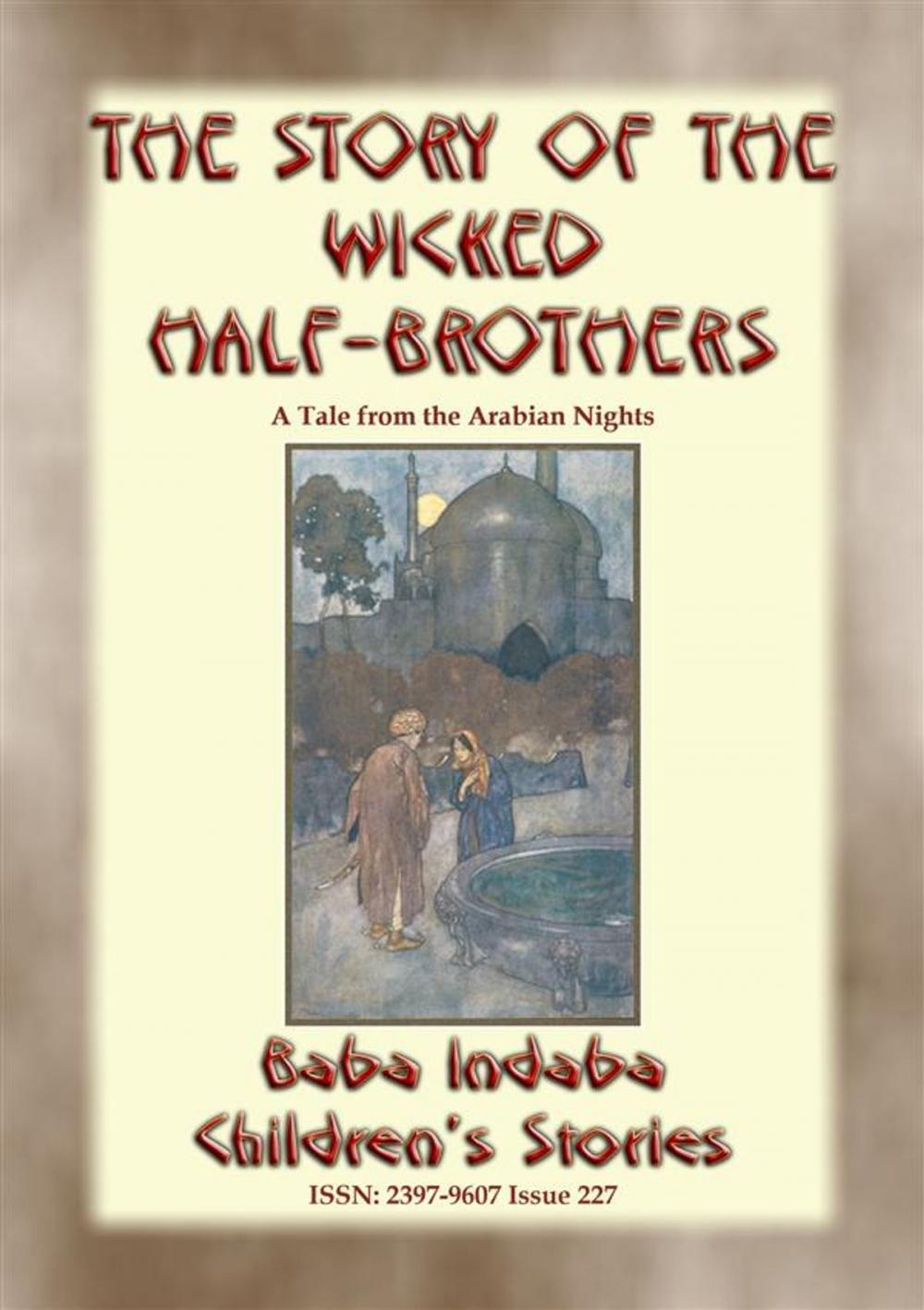 Big bigCover of THE STORY OF THE WICKED HALF-BROTHERS and THE PRINCESS OF DERYABAR – Two Children’s Stories from 1001 Arabian Nights