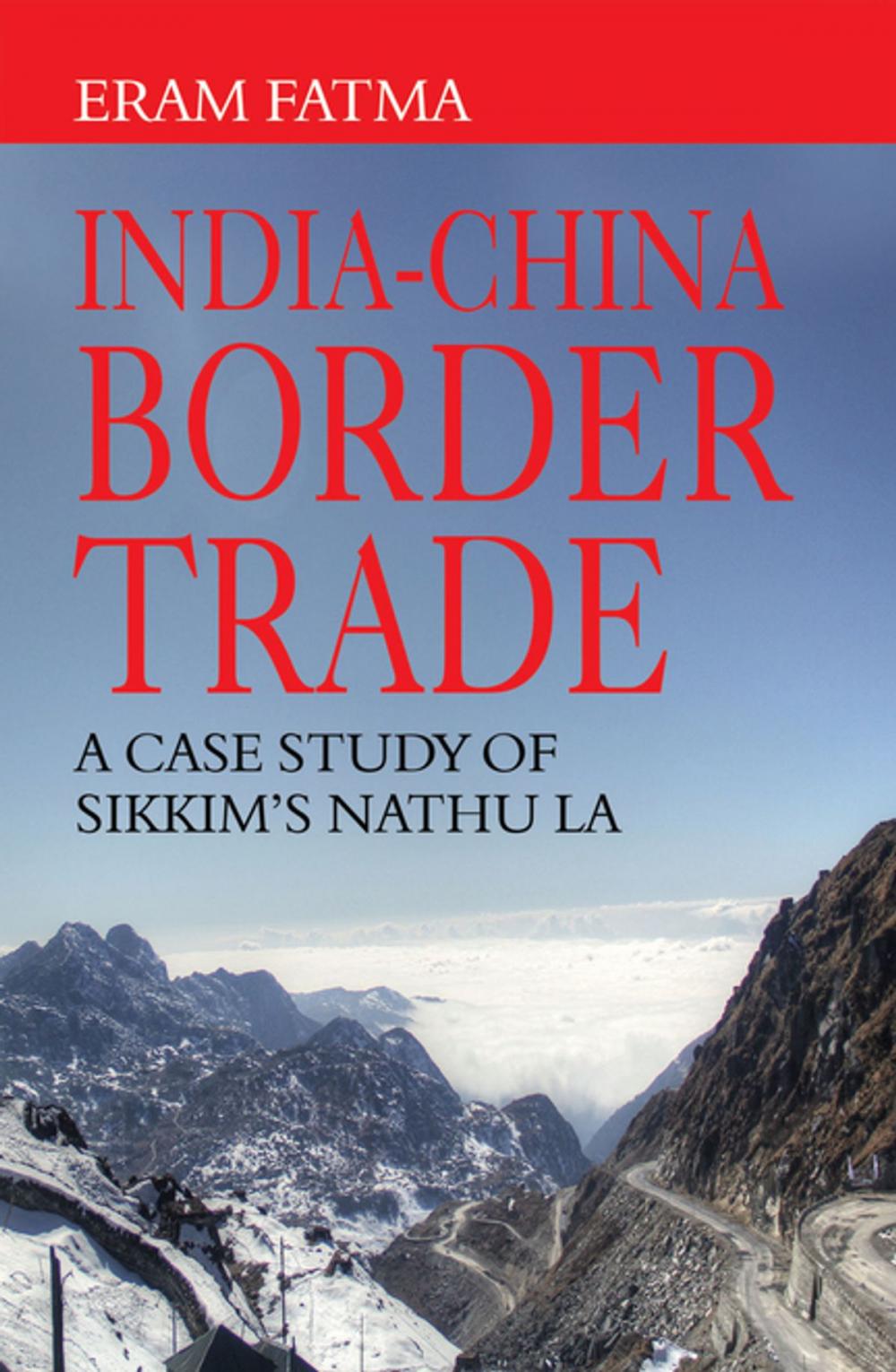 Big bigCover of IndiaChina Border Trade: A Case Study of Sikkim's Nathu La