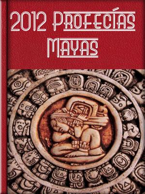 Cover of the book Profecías Mayas by Lewis Carroll, Joseph Thomas Sheridan Le Fanu, Edith Nesbit, Charles Dickens, Mary Eleanor Wilkins Freeman, Saki, Bram Stoker