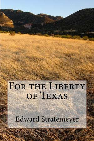 Book cover of For the Liberty of Texas (Illustrated Edition)